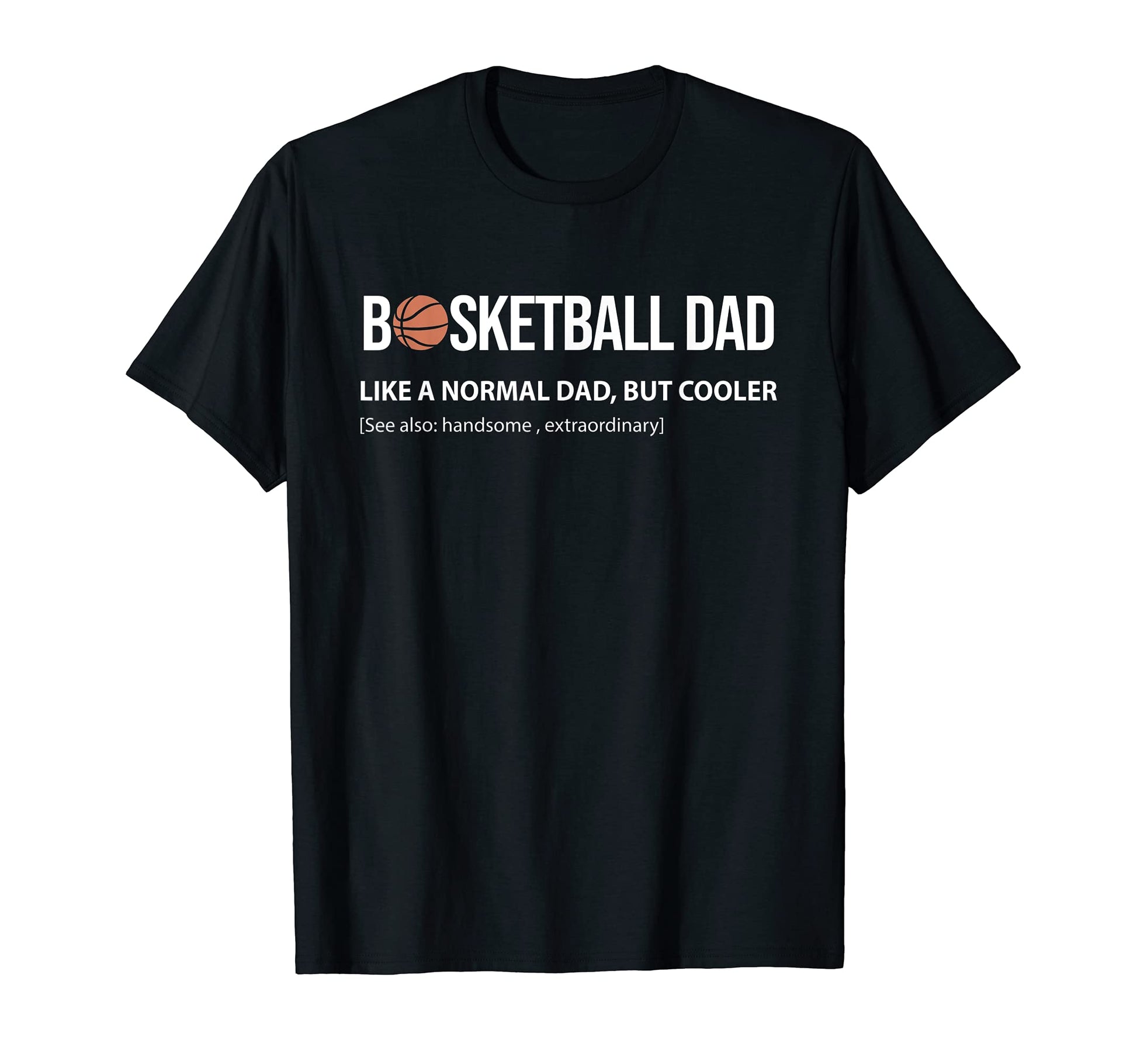 Mens Basketball Dad Like Normal Dad T-Shirt - Custom Art Print for Adults - T-Shirt, Sweatshirt, Hoodie