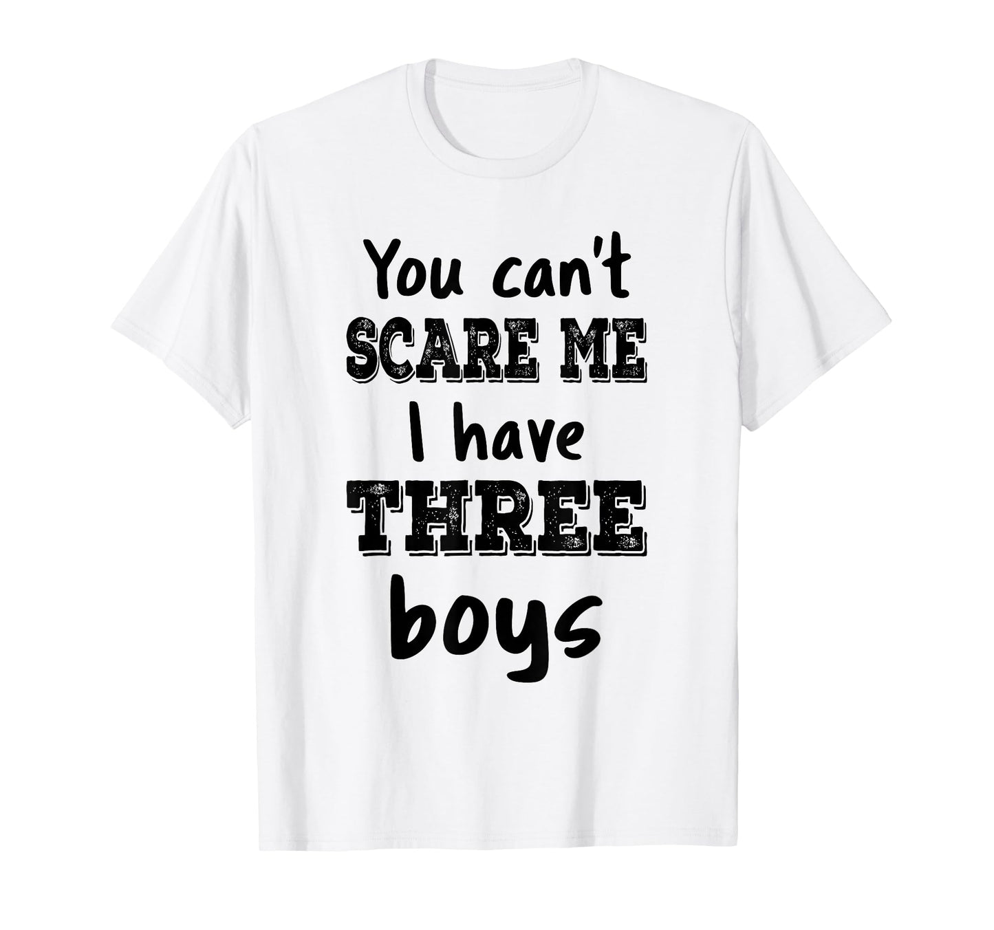 You Cant Scare Me I Have Three Mom 3 T-Shirt - Trendy Graphic Men Women - T-Shirt, Sweatshirt, Hoodie