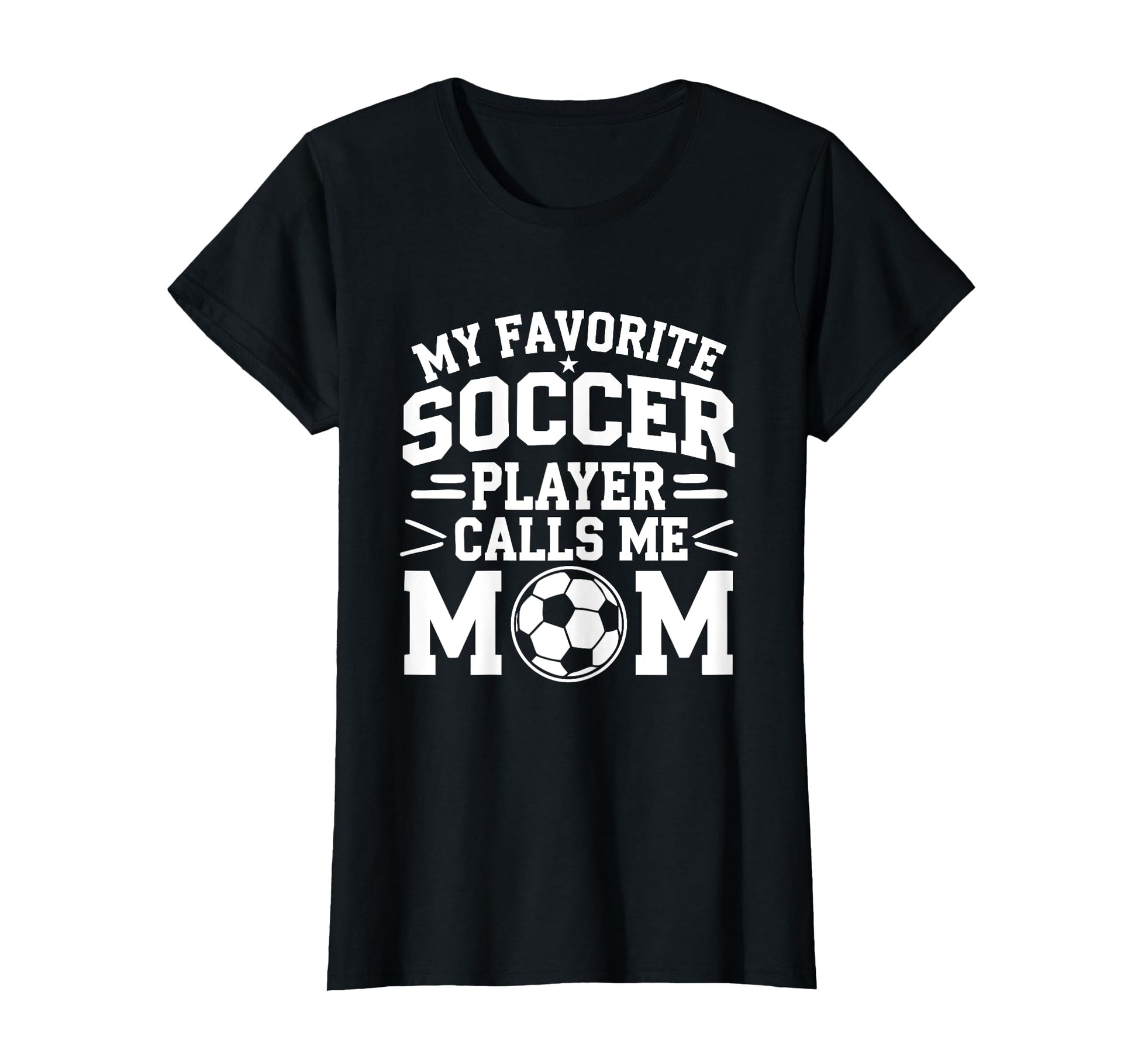 My Favorite Soccer Player Calls Me T-Shirt - Casual Everyday Wear Unisex - T-Shirt, Sweatshirt, Hoodie