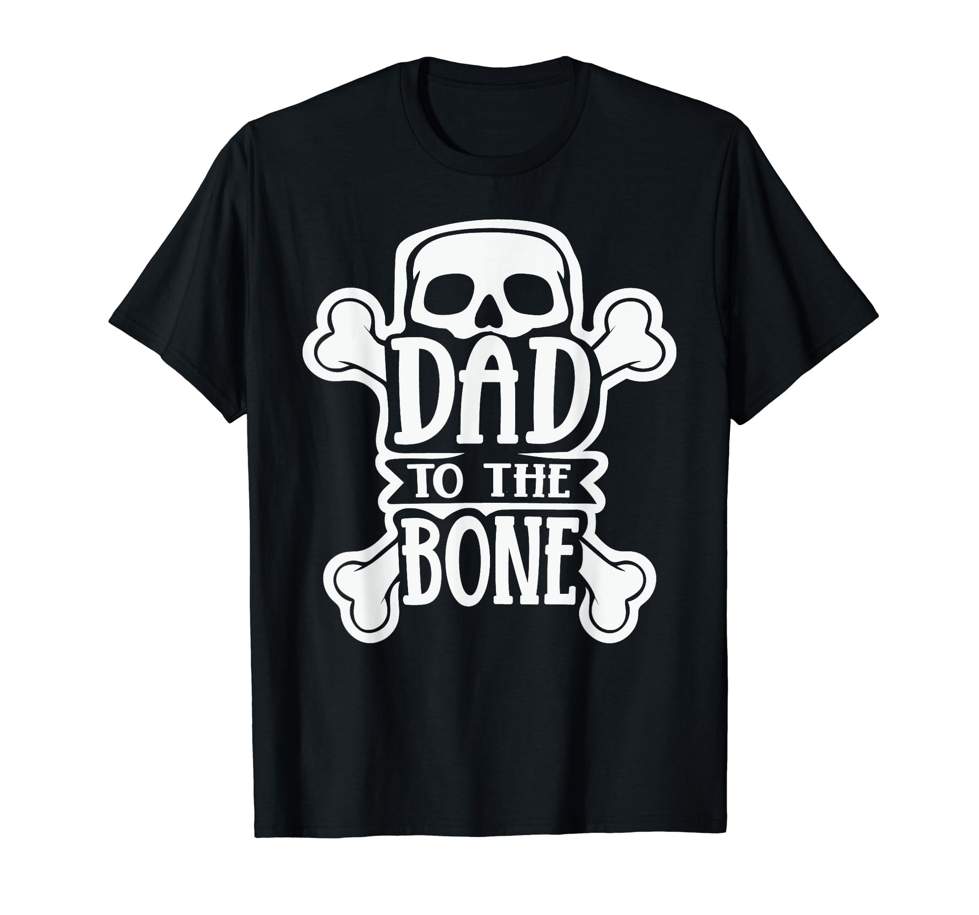 Dad To Bone Skull Crossbones Legendary Dad T-Shirt - Novelty Apparel Unisex - T-Shirt, Sweatshirt, Hoodie