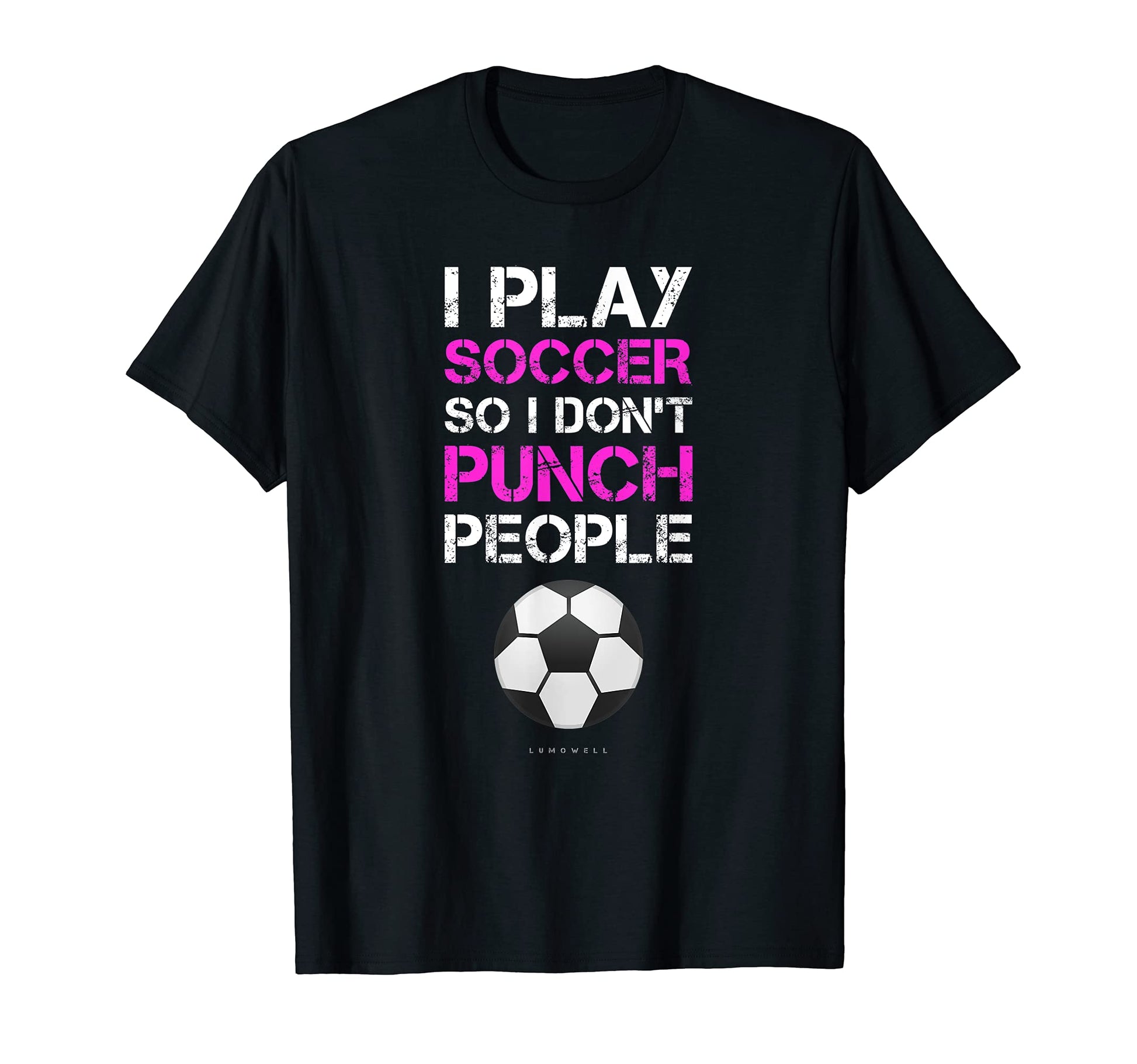 I Play Soccer Funny Soccer Player T-Shirt - Casual Everyday Wear Unisex - T-Shirt, Sweatshirt, Hoodie