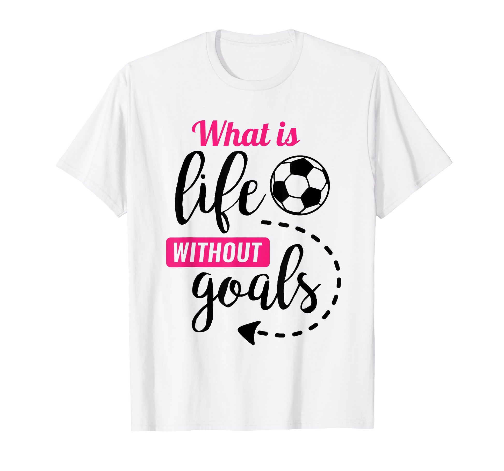 Soccer What Is Life Without Goals Soccer T-Shirt - Unique Graphic Men Women - T-Shirt, Sweatshirt, Hoodie