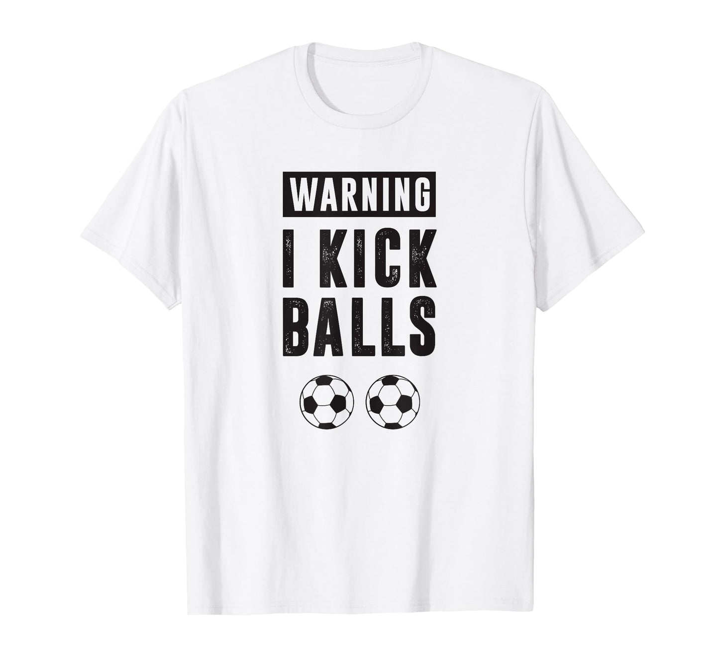 Funny Soccer Warning I Kick Balls T-Shirt - Unique Graphic Men Women - T-Shirt, Sweatshirt, Hoodie