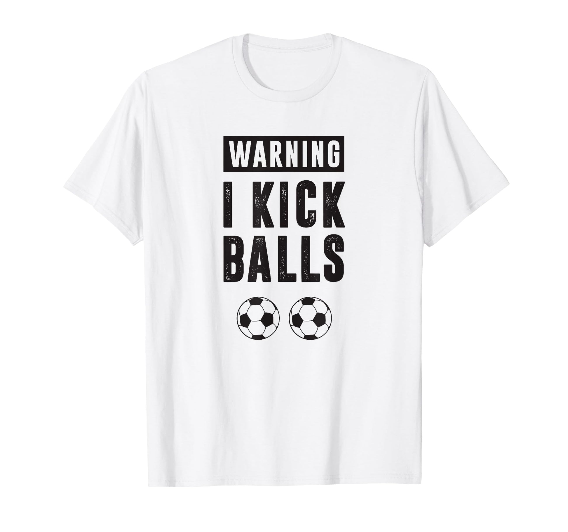 Funny Soccer Warning I Kick Balls T-Shirt - Unique Graphic Men Women - T-Shirt, Sweatshirt, Hoodie
