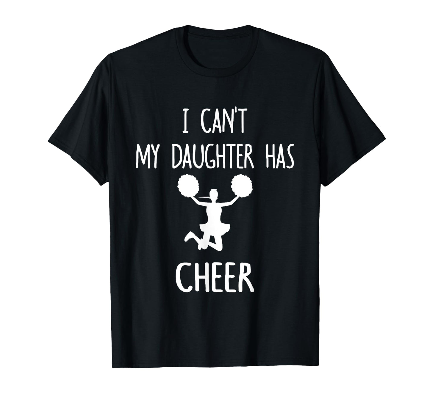 I Cant My Daughter Has Cheer Dad Mom T-Shirt - Custom Art Print Unisex - T-Shirt, Sweatshirt, Hoodie