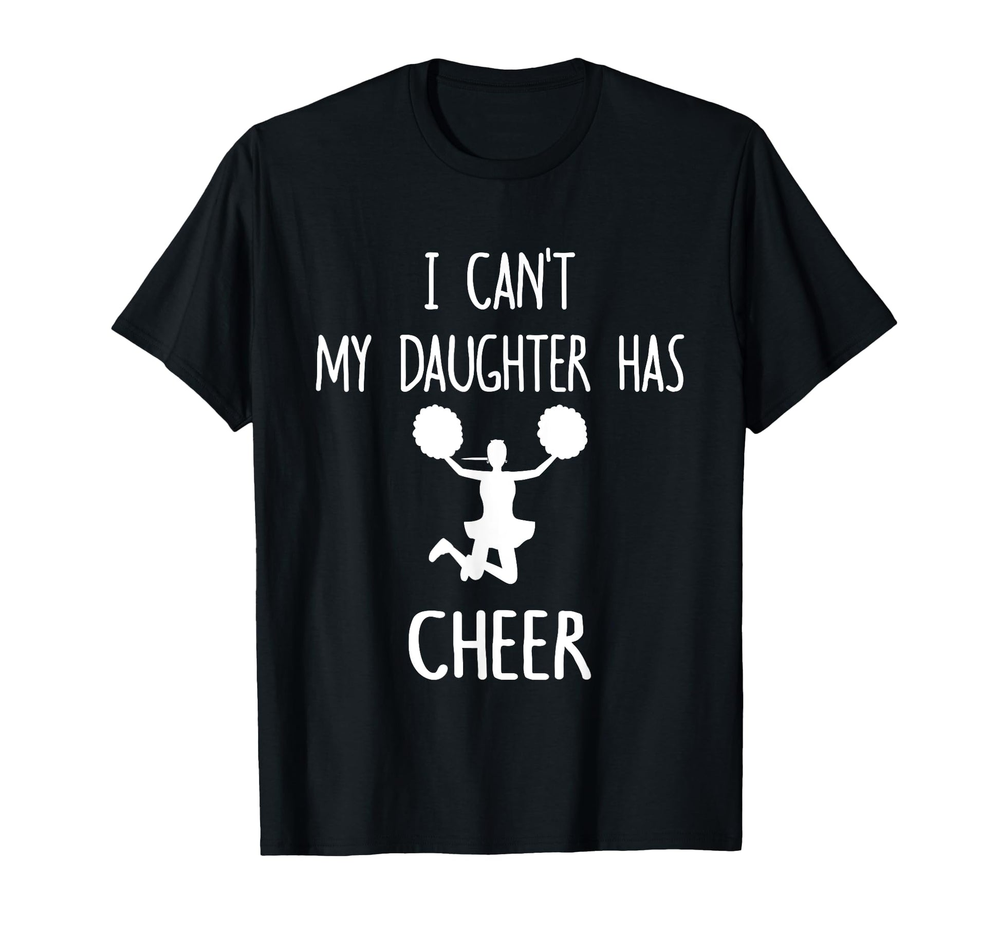 I Cant My Daughter Has Cheer Dad Mom T-Shirt - Custom Art Print Unisex - T-Shirt, Sweatshirt, Hoodie