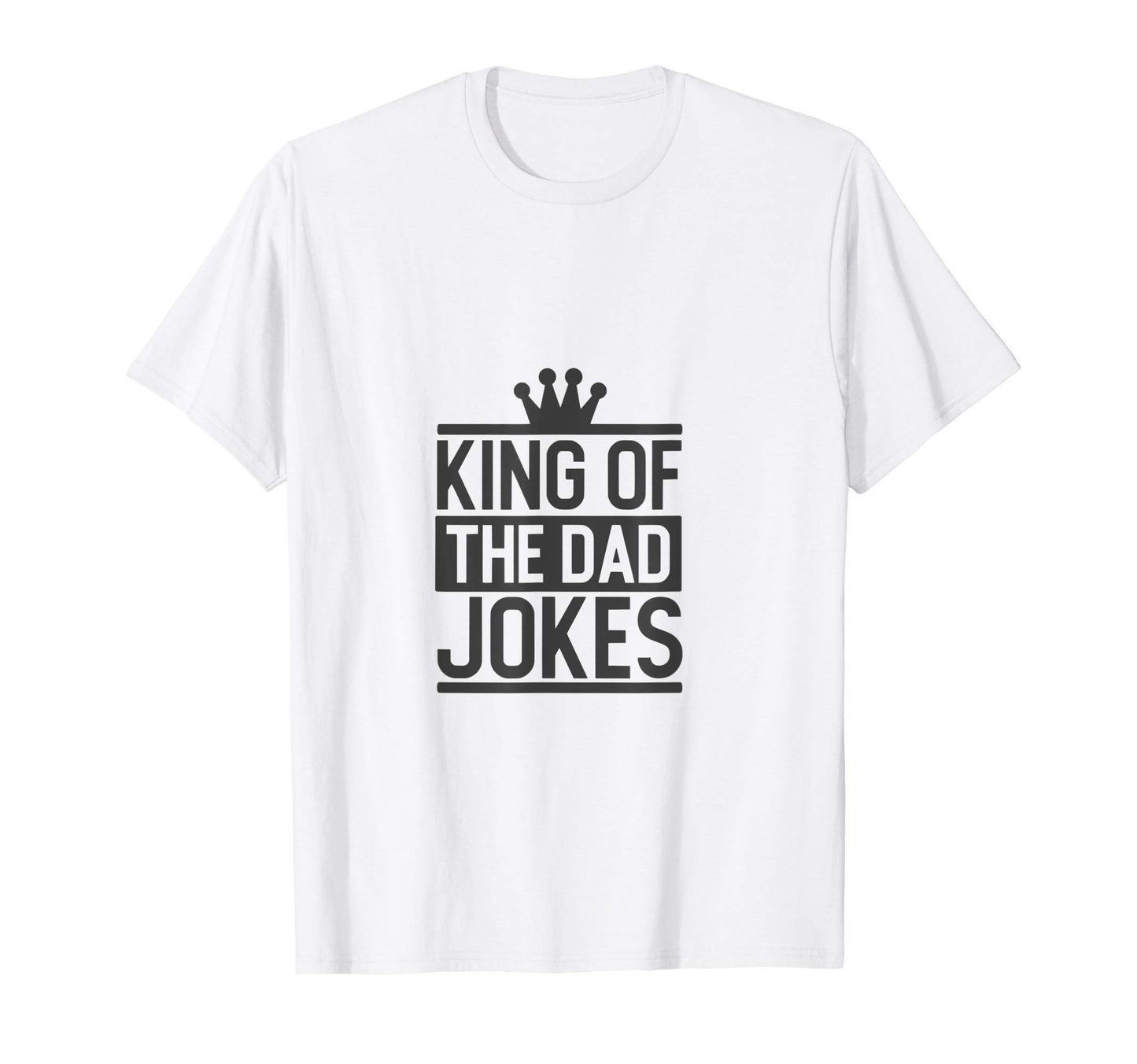 King Dad Jokes Funny Dad Jokes Gift T-Shirt - Novelty Apparel Men Women - T-Shirt, Sweatshirt, Hoodie