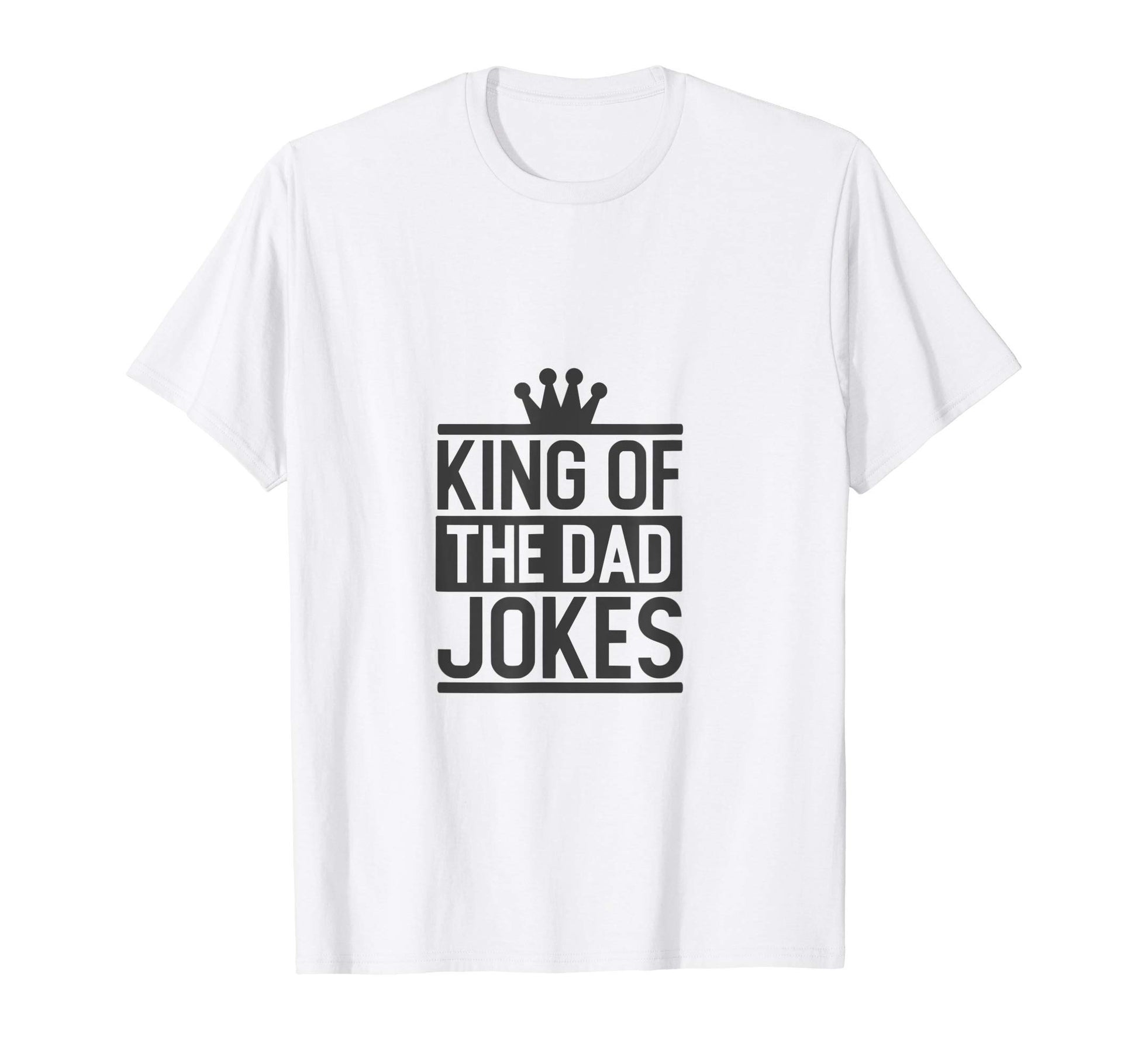 King Dad Jokes Funny Dad Jokes Gift T-Shirt - Novelty Apparel Men Women - T-Shirt, Sweatshirt, Hoodie
