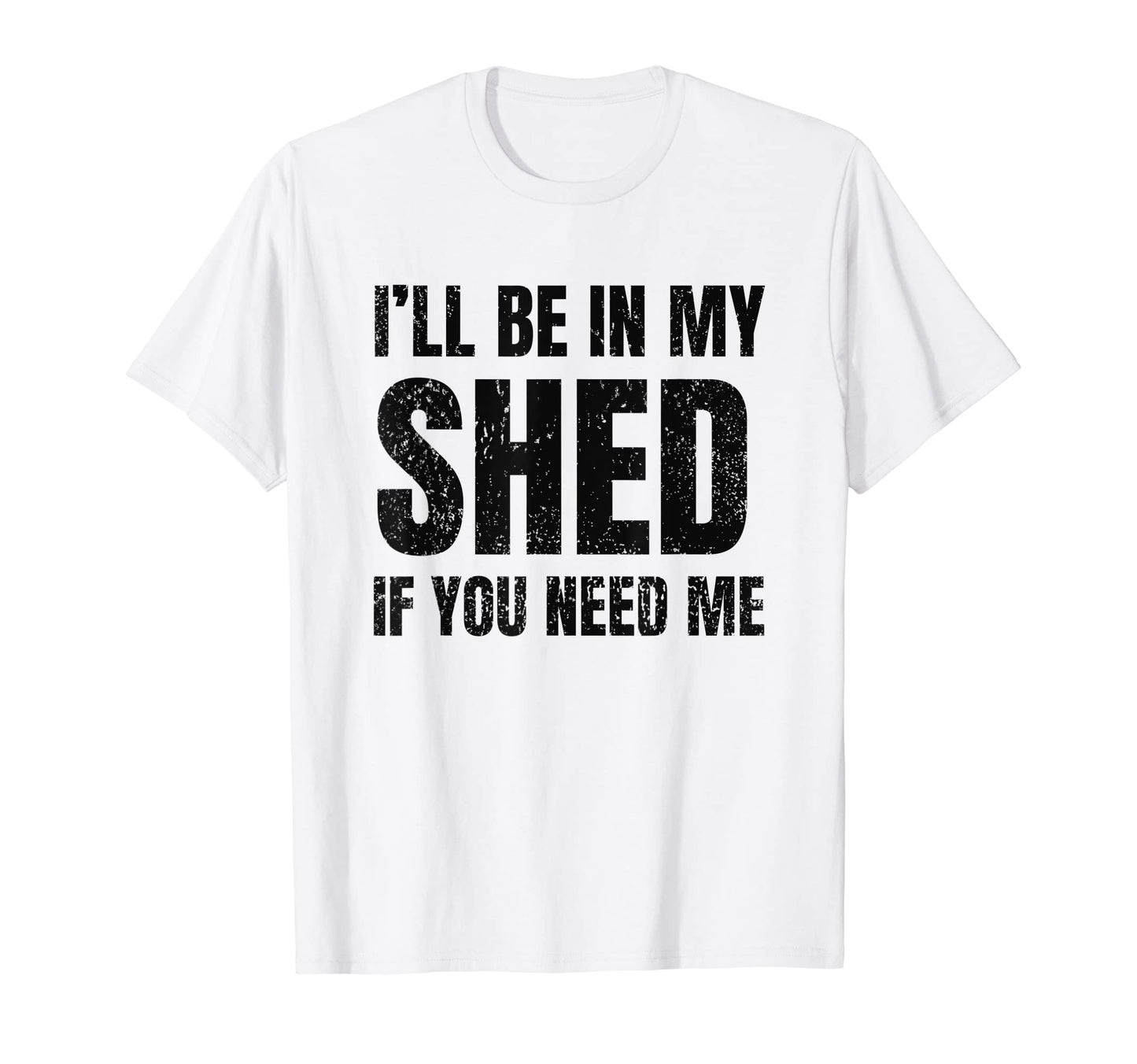 Ill Be My Shed If You Need Me Dad Joke T-Shirt - Graphic Print Unisex - T-Shirt, Sweatshirt, Hoodie