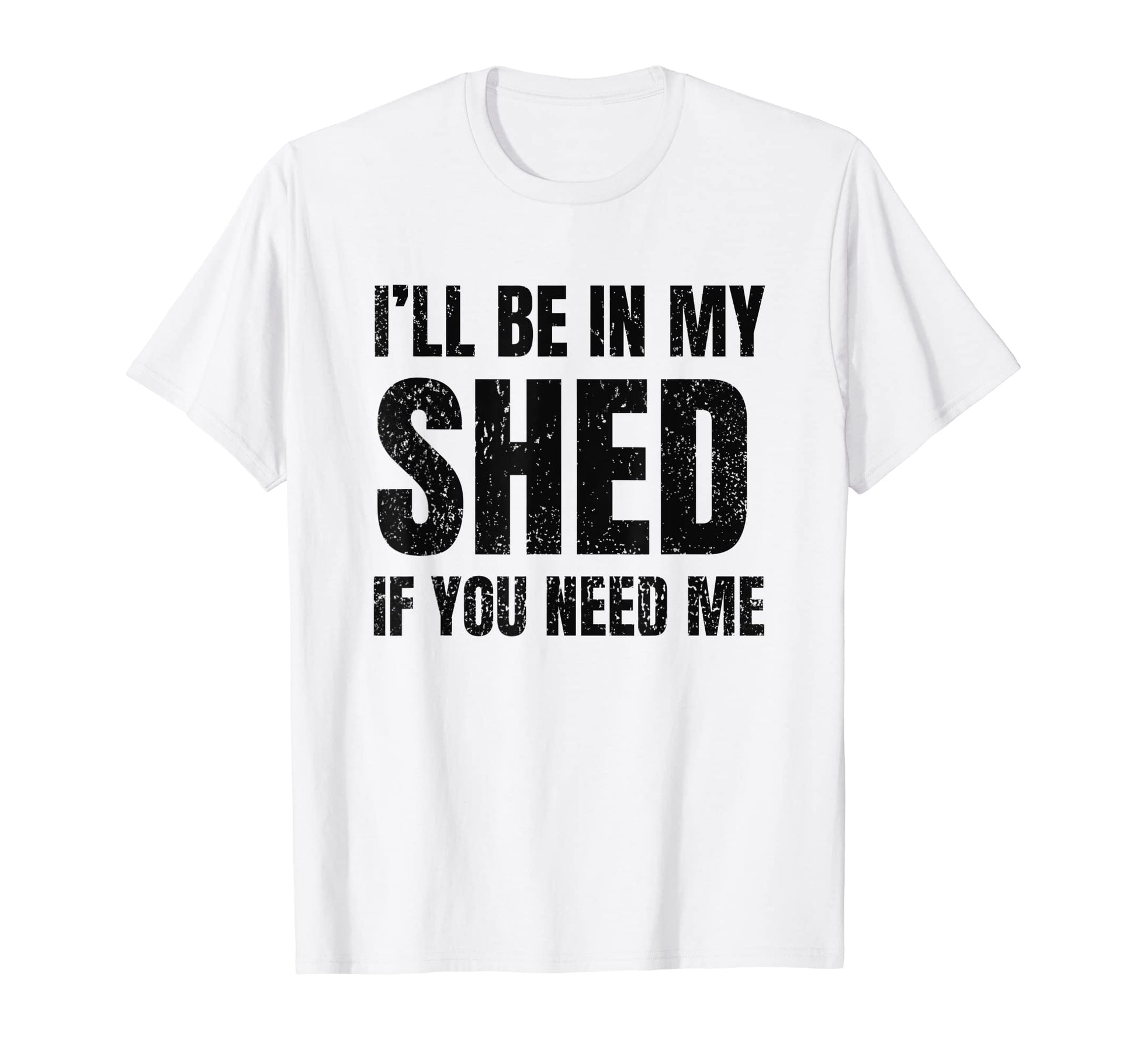 Ill Be My Shed If You Need Me Dad Joke T-Shirt - Graphic Print Unisex - T-Shirt, Sweatshirt, Hoodie