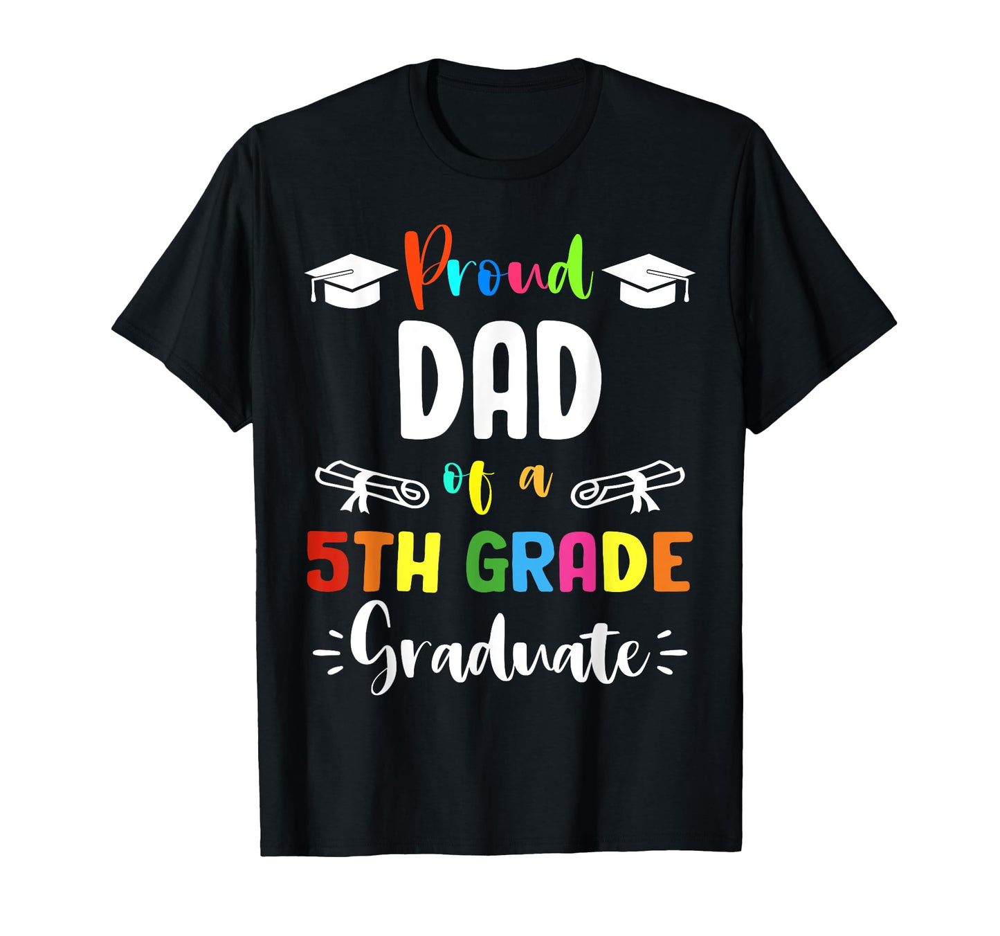 Proud Dad 5Th Grade Graduate T-Shirt - Fun Novelty Design Men Women - T-Shirt, Sweatshirt, Hoodie