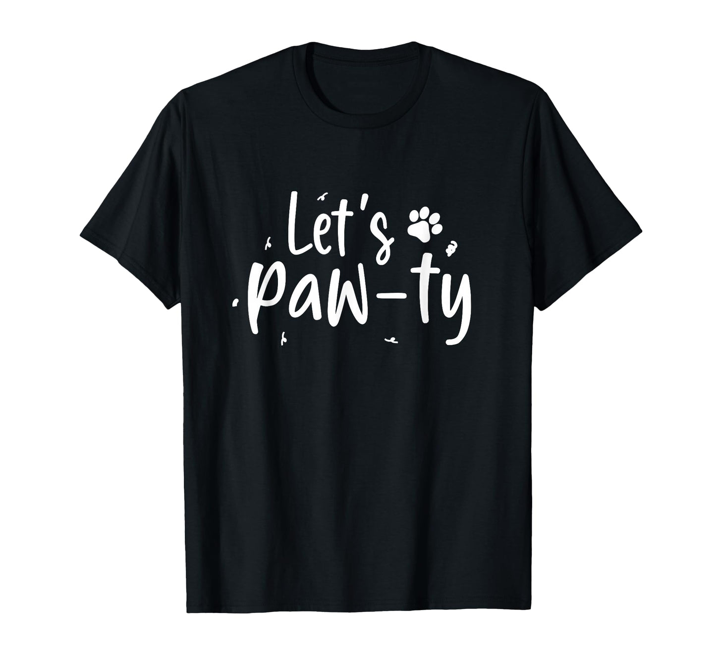 Lets Paw Ty Love Dogs Mom Birthday Dog T-Shirt - Novelty Apparel Men Women - T-Shirt, Sweatshirt, Hoodie
