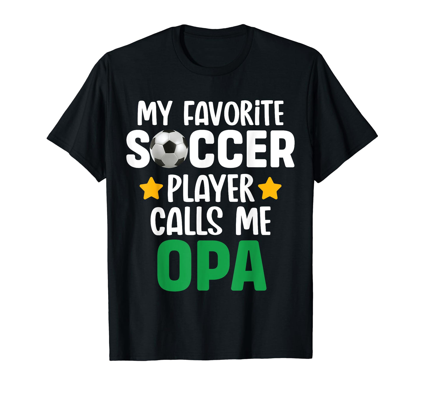 My Favorite Soccer Player Calls Me Opa T-Shirt - Fun Novelty Design Unisex - T-Shirt, Sweatshirt, Hoodie