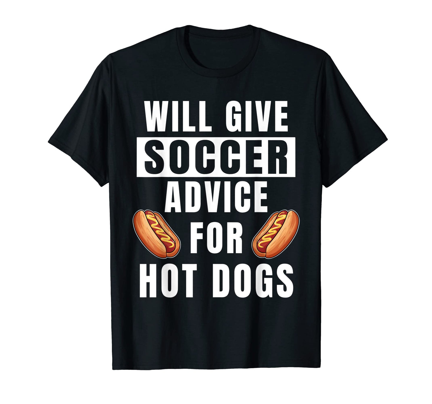 Soccer Advice Hot Dogs Team Coach Funny T-Shirt - Streetwear Style Unisex - T-Shirt, Sweatshirt, Hoodie