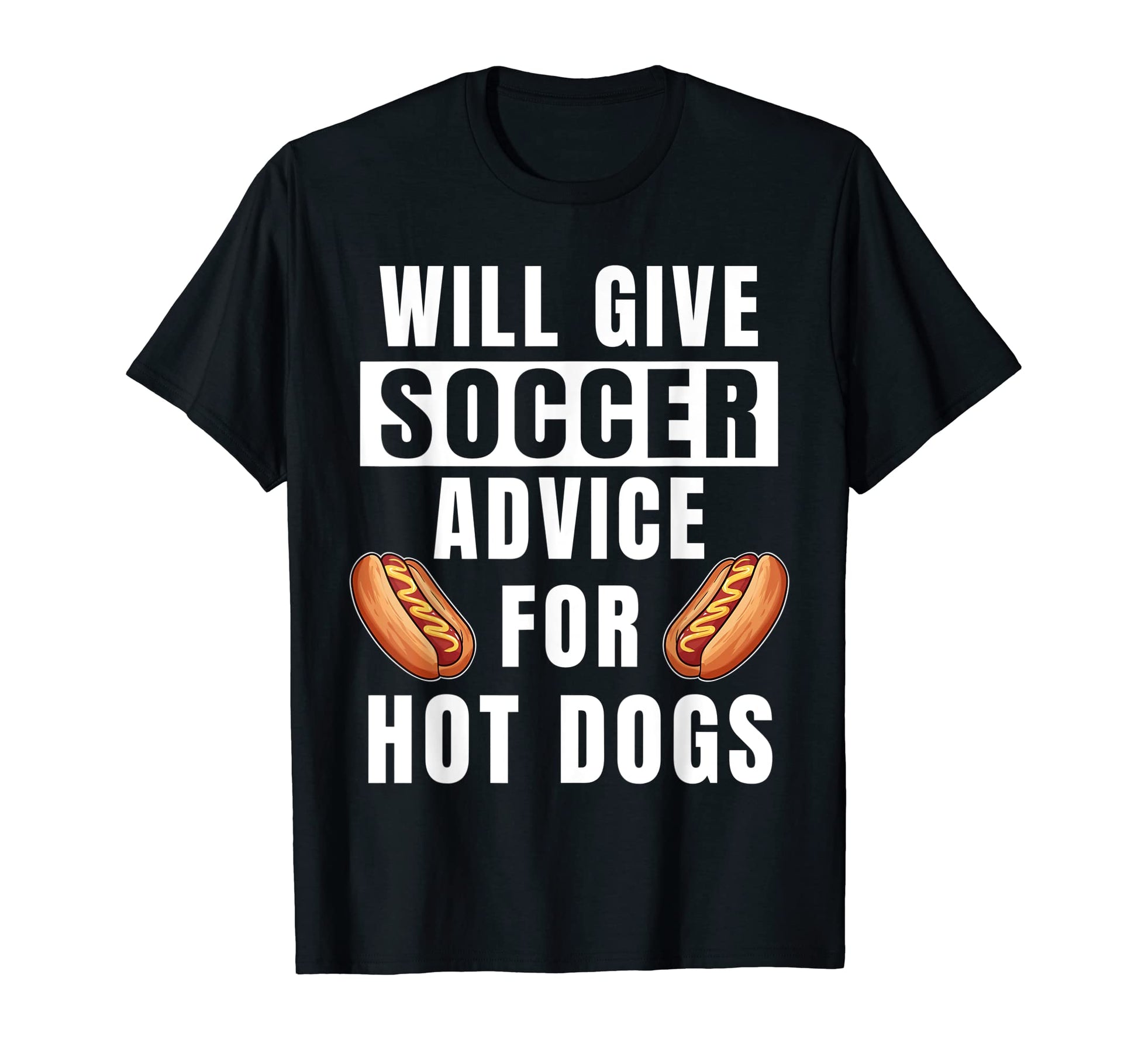 Soccer Advice Hot Dogs Team Coach Funny T-Shirt - Streetwear Style Unisex - T-Shirt, Sweatshirt, Hoodie