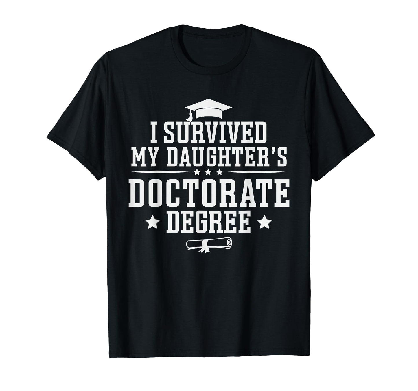 I Survived My Daughters Doctorate T-Shirt - Minimalist Print Men Women - T-Shirt, Sweatshirt, Hoodie