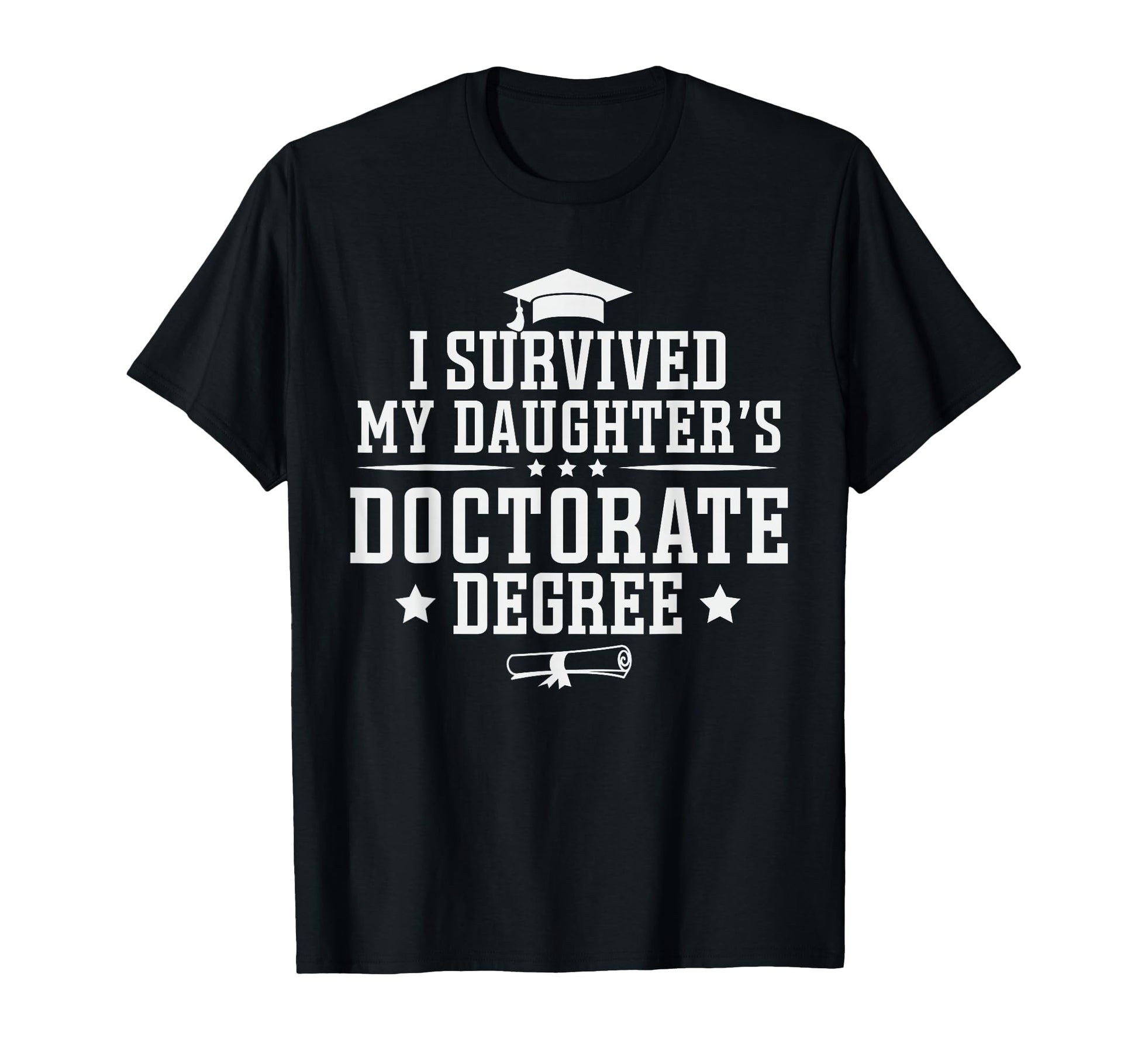 I Survived My Daughters Doctorate T-Shirt - Minimalist Print Men Women - T-Shirt, Sweatshirt, Hoodie