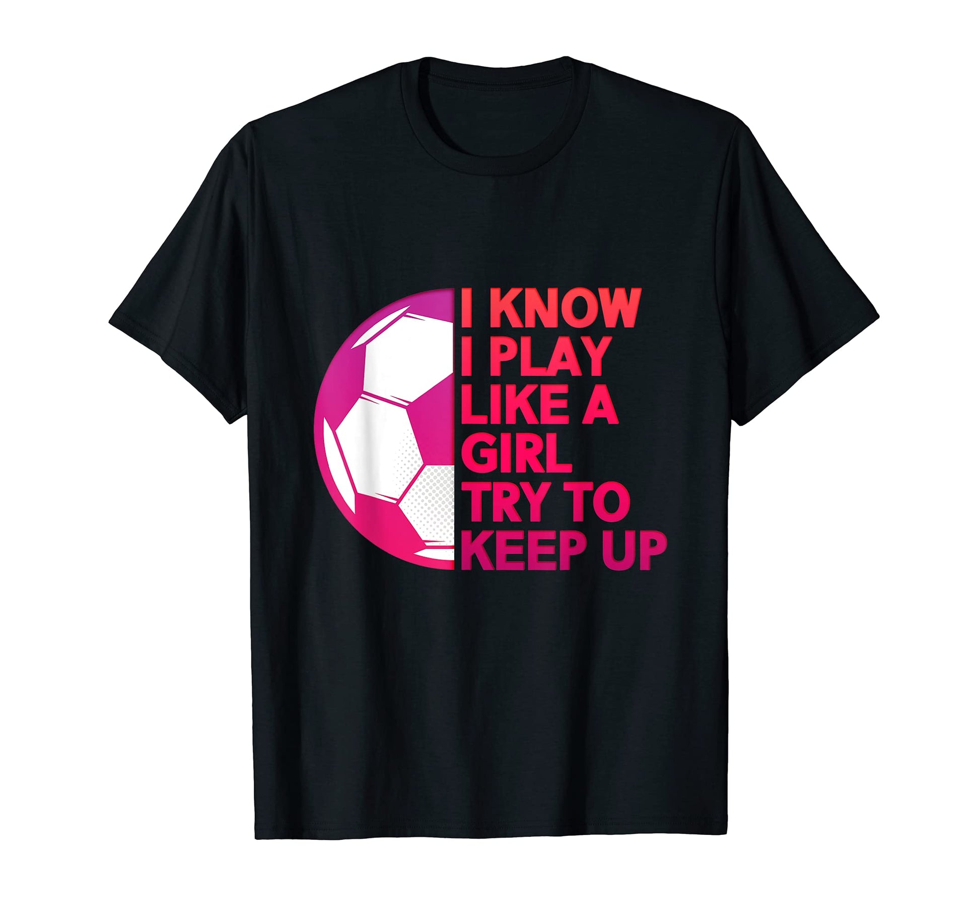 I Know I Play Like Soccer T-Shirt - Streetwear Style for Adults - T-Shirt, Sweatshirt, Hoodie