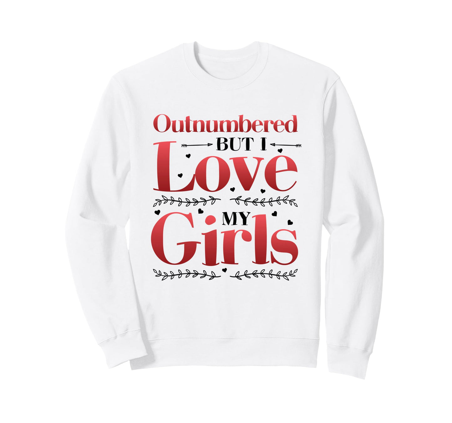 Outnumbered But I Love My Dad Sweatshirt - Fun Novelty Design Unisex - T-Shirt, Sweatshirt, Hoodie