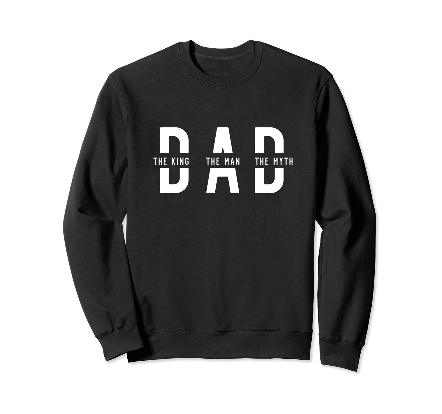 Fathers Day Funny Dad Myth Legend King Sweatshirt - Minimalist Print Unisex - T-Shirt, Sweatshirt, Hoodie