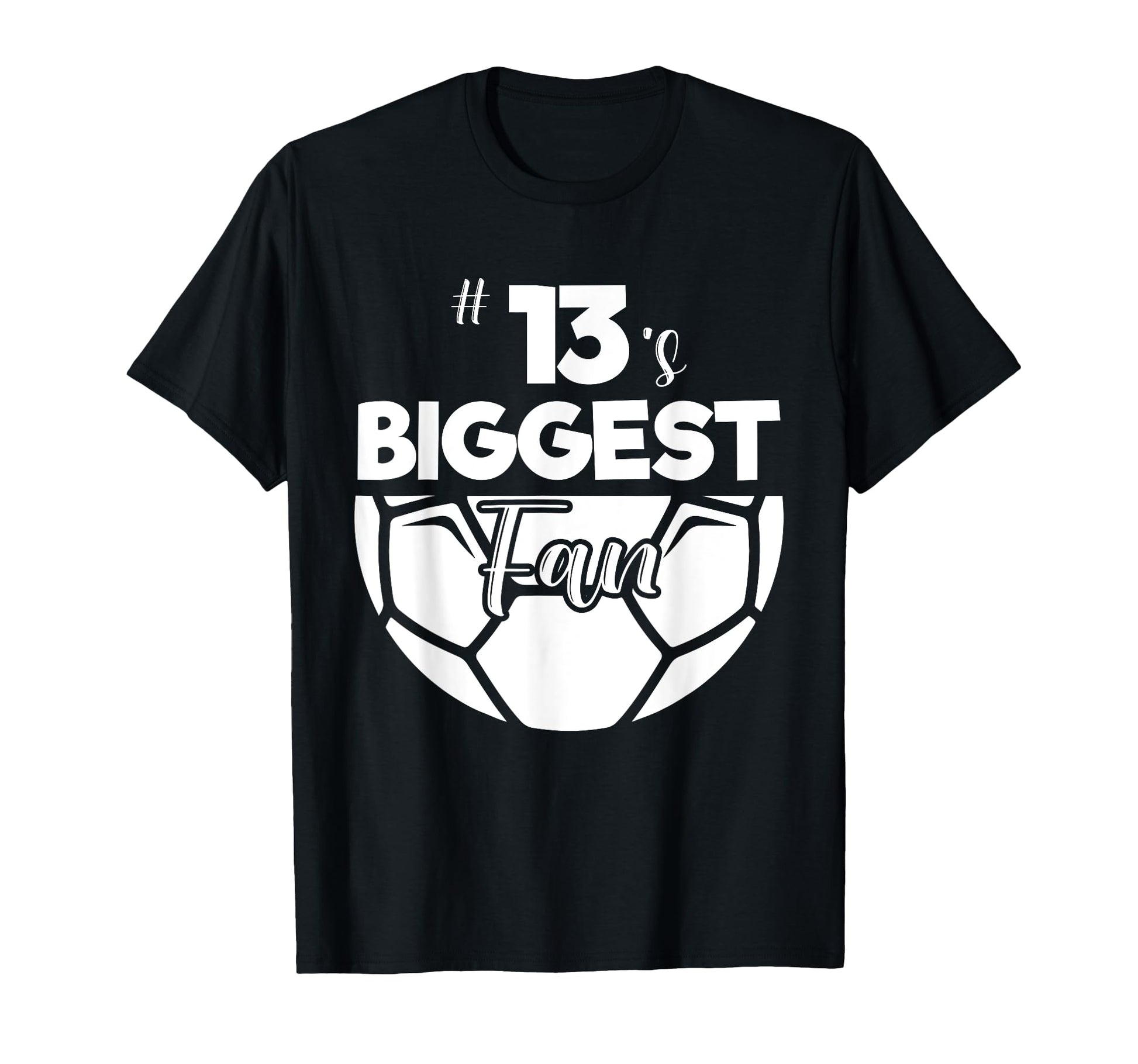 Number 13S Biggest Fan Player Soccer T-Shirt - Graphic Print for Adults - T-Shirt, Sweatshirt, Hoodie