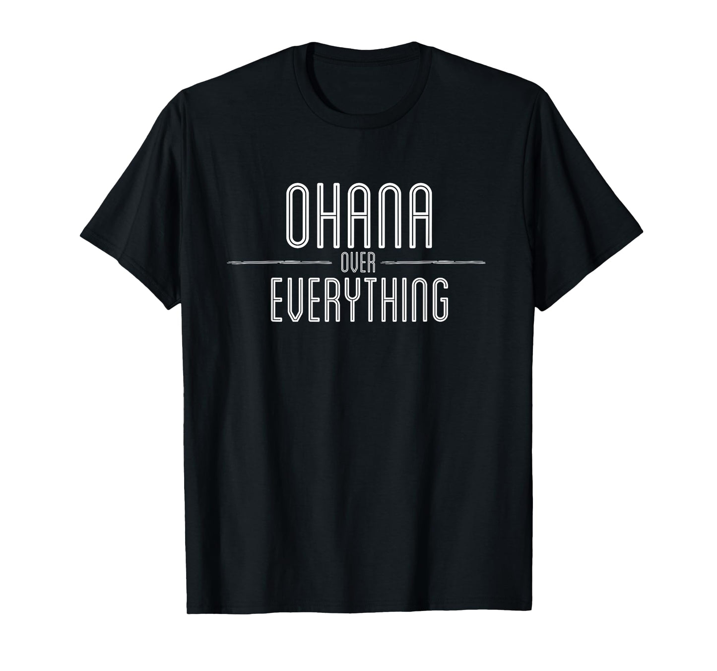 Ohana Family Over Everything Funny T-Shirt - Streetwear Style for Adults - T-Shirt, Sweatshirt, Hoodie