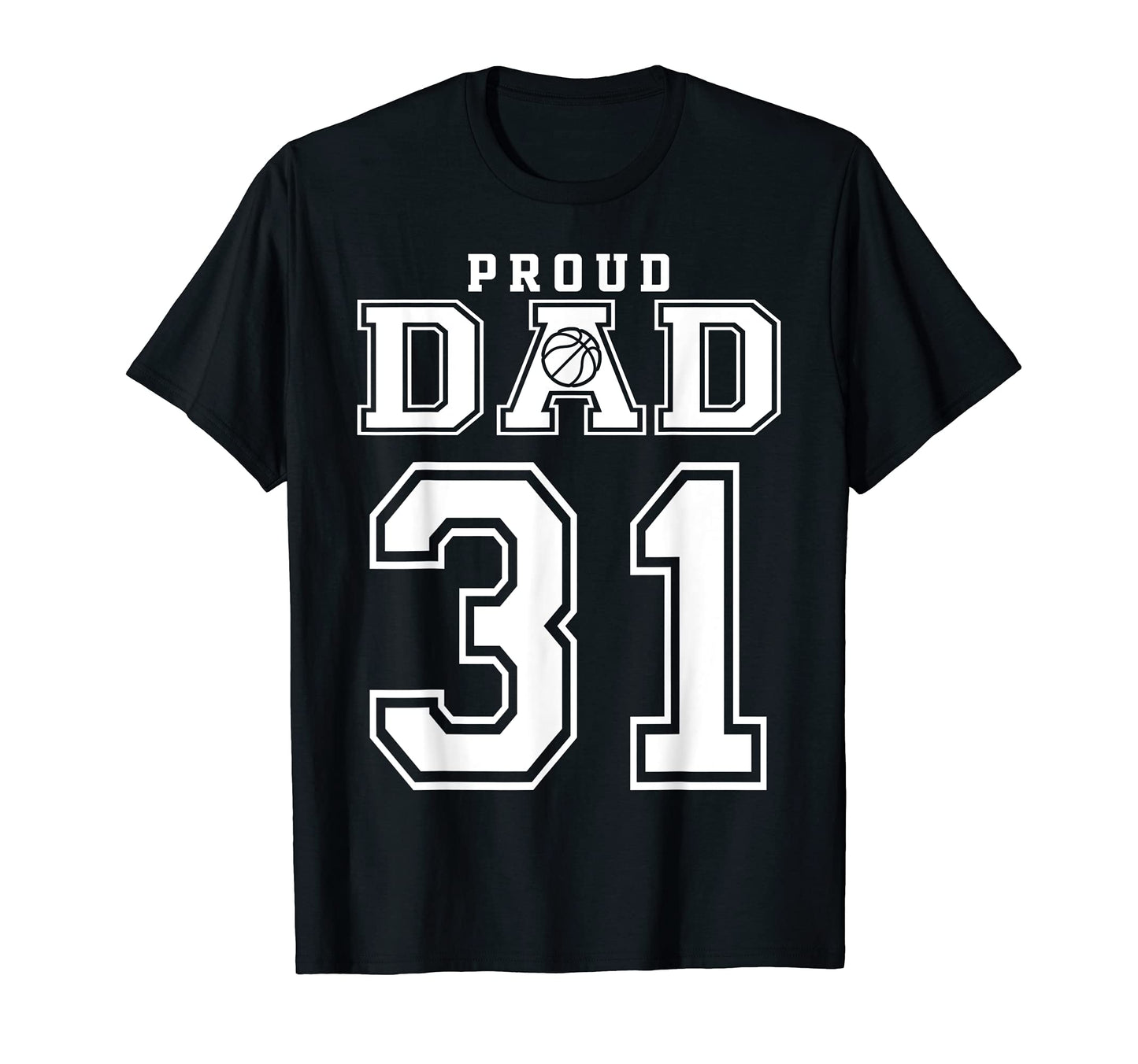 Number 31 Custom Proud Basketball Dad T-Shirt - Graphic Print for Adults - T-Shirt, Sweatshirt, Hoodie
