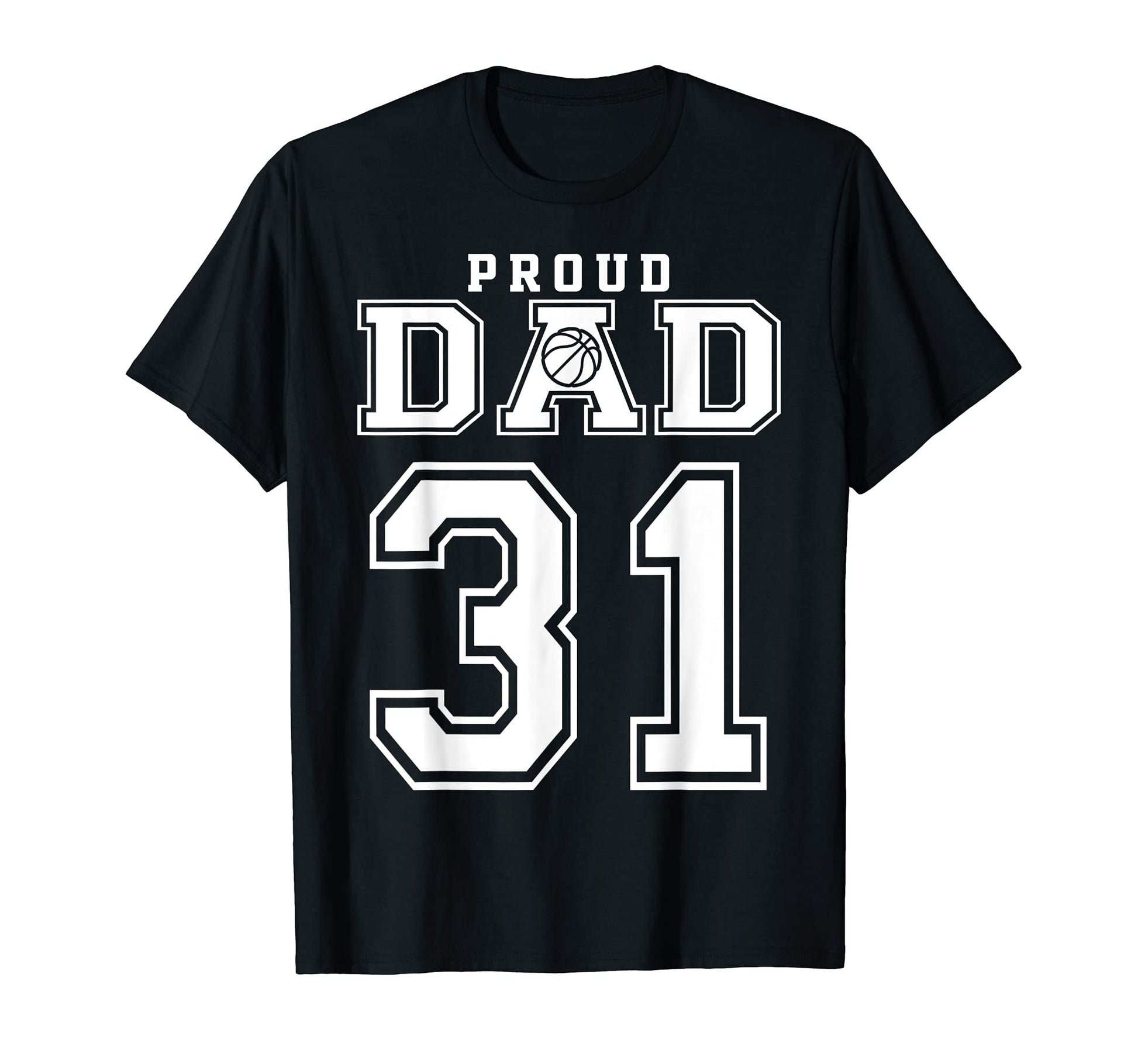 Number 31 Custom Proud Basketball Dad T-Shirt - Graphic Print for Adults - T-Shirt, Sweatshirt, Hoodie