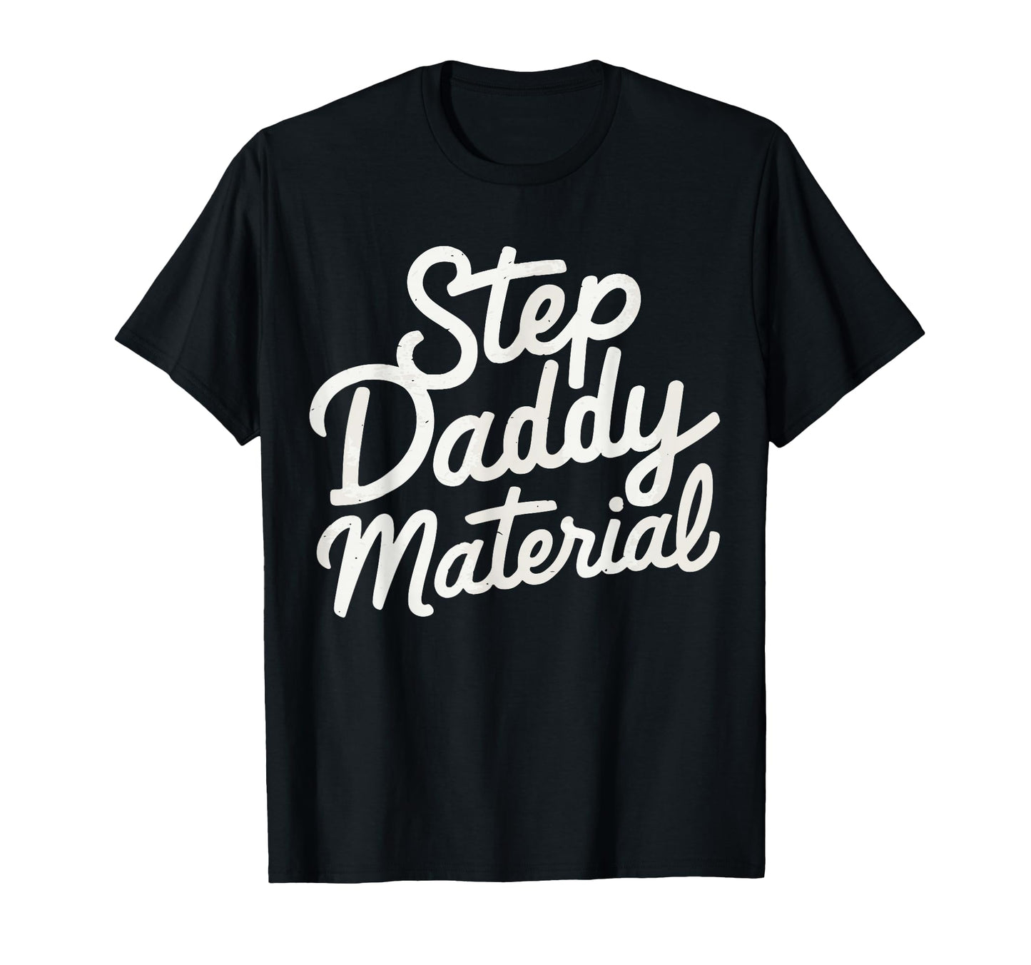 Step Daddy Material T-Shirt - Unique Graphic for Adults - T-Shirt, Sweatshirt, Hoodie