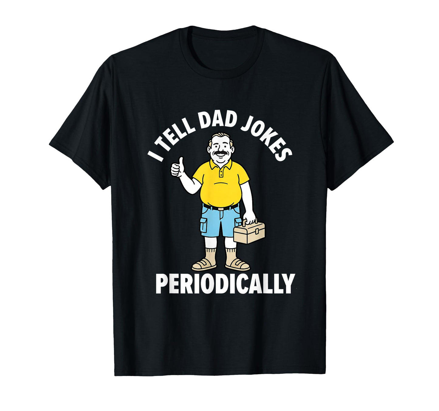 Funny I Tell Dad Jokes Periodically T-Shirt - Casual Everyday Wear Unisex - T-Shirt, Sweatshirt, Hoodie