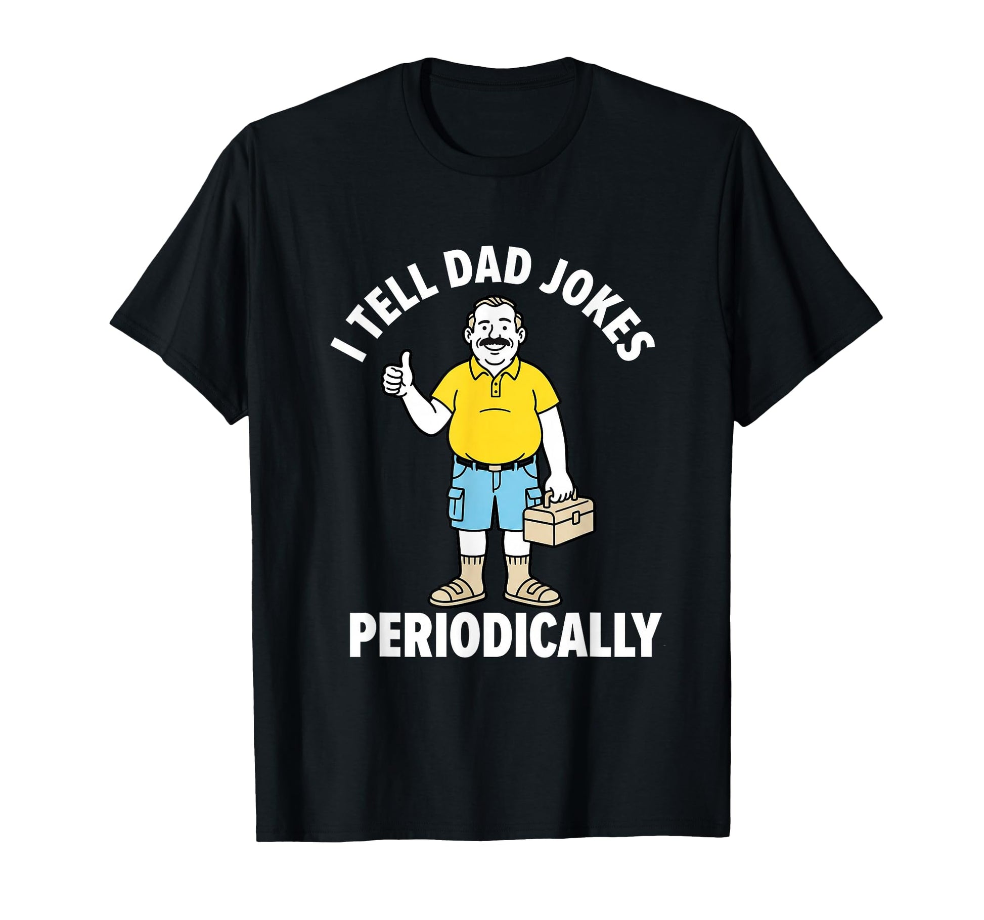 Funny I Tell Dad Jokes Periodically T-Shirt - Casual Everyday Wear Unisex - T-Shirt, Sweatshirt, Hoodie