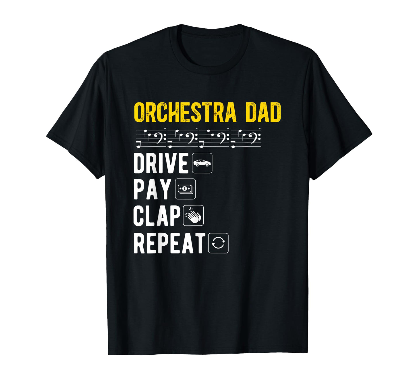 Orchestra Dad Drive Pay Clap Dad T-Shirt - Casual Everyday Wear Unisex - T-Shirt, Sweatshirt, Hoodie