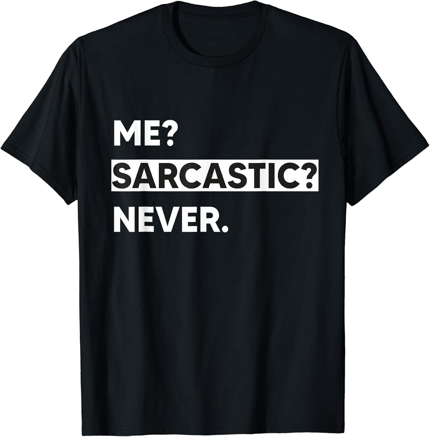 Funny Quote 'Me? Sarcastic? Never.' Design Unisex T-shirt, Sweatshirt, Hoodie, Long Sleeve Tee - T-Shirt, Sweatshirt, Hoodie