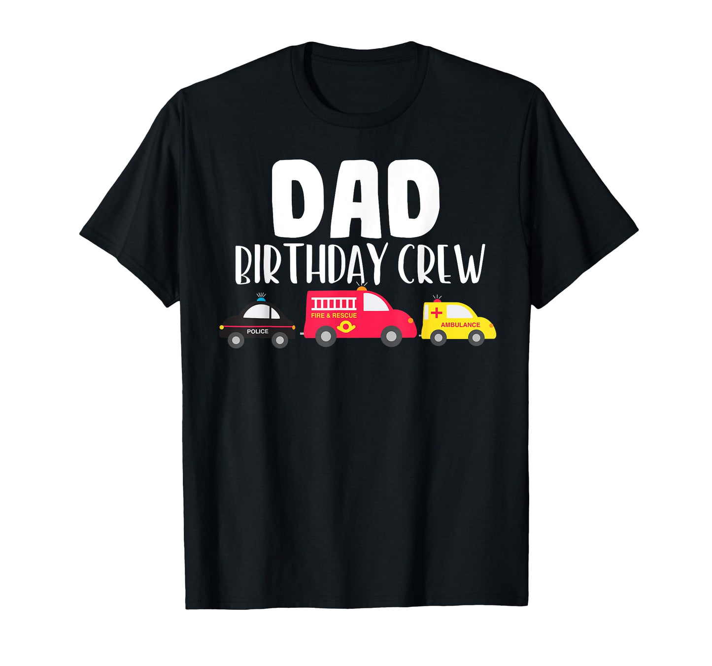 Dad Birthday Crew Fire Truck Police T-Shirt - Aesthetic Graphic Men Women - T-Shirt, Sweatshirt, Hoodie