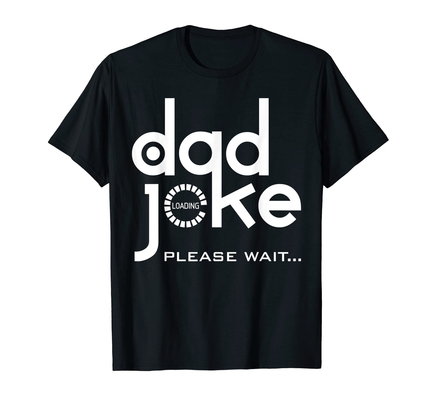 Dad Joke Loading Please Wait Daddy Funy T-Shirt - Graphic Print Unisex - T-Shirt, Sweatshirt, Hoodie