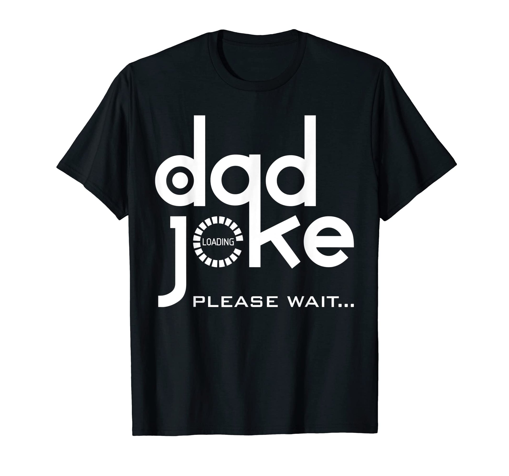 Dad Joke Loading Please Wait Daddy Funy T-Shirt - Graphic Print Unisex - T-Shirt, Sweatshirt, Hoodie
