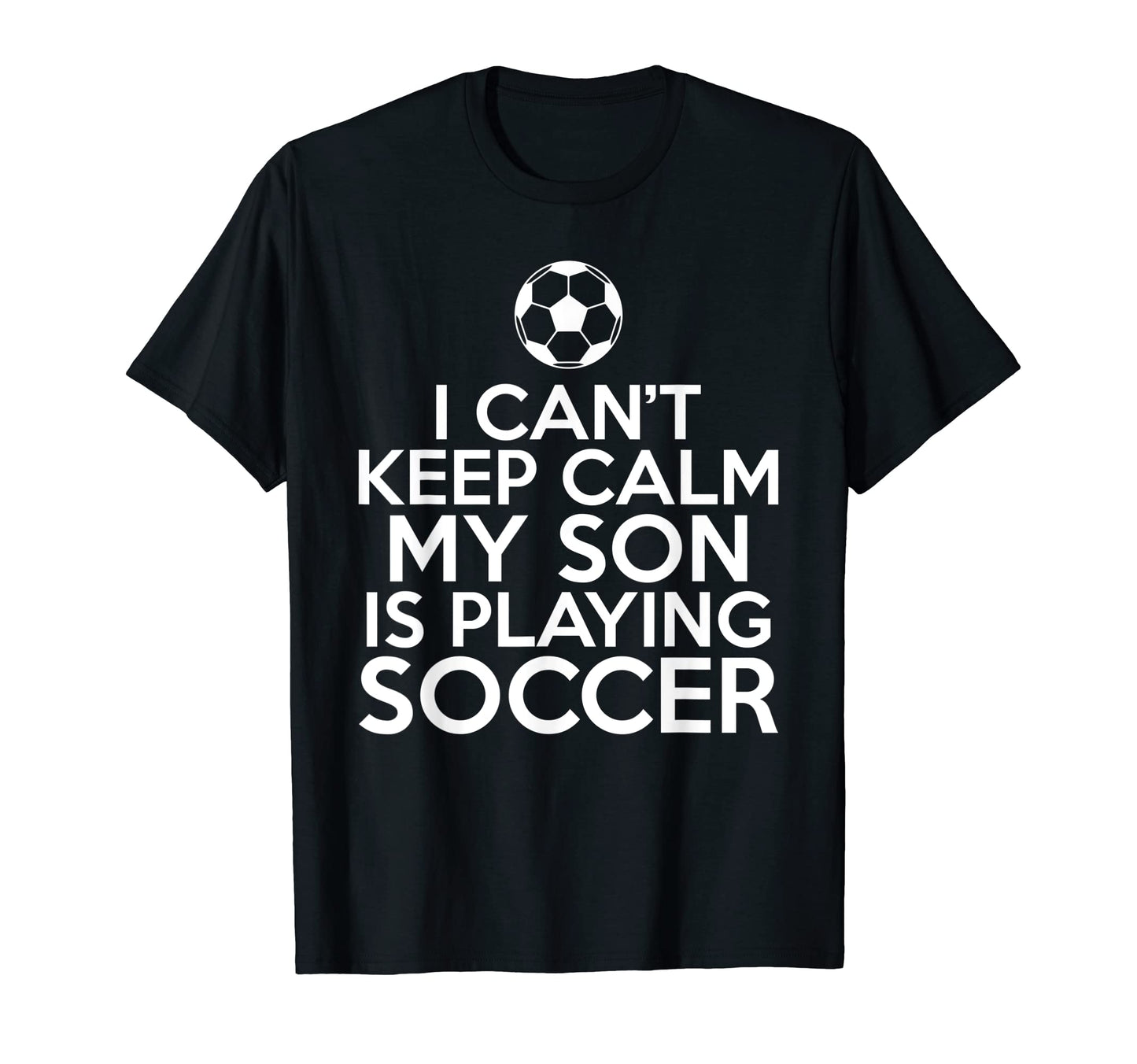 I Cant Keep Calm My Son Is Playing T-Shirt - Custom Art Print Men Women - T-Shirt, Sweatshirt, Hoodie