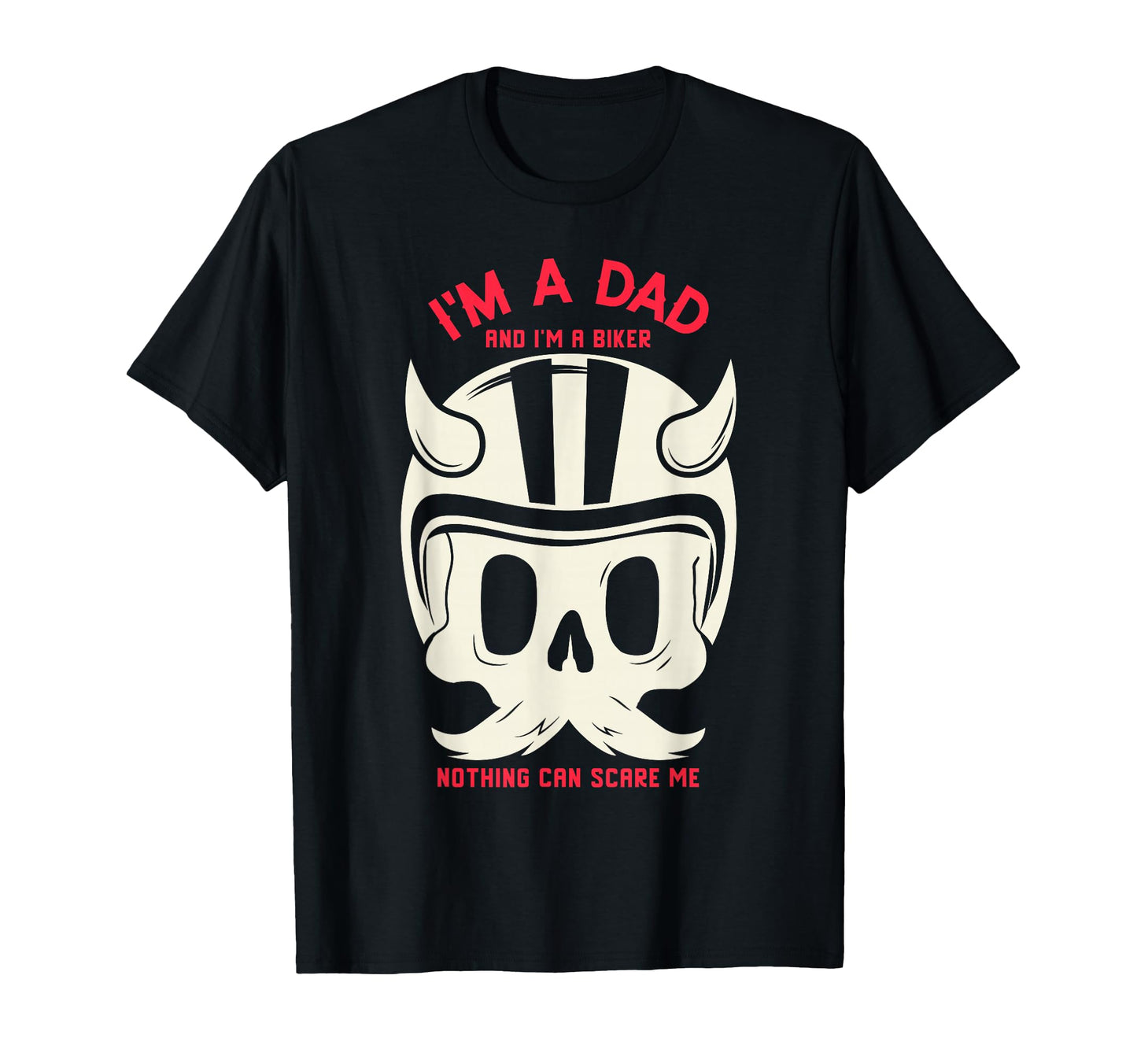 Im Dad Im Biker Nothing Can Scare Me T-Shirt - Aesthetic Graphic Unisex - T-Shirt, Sweatshirt, Hoodie