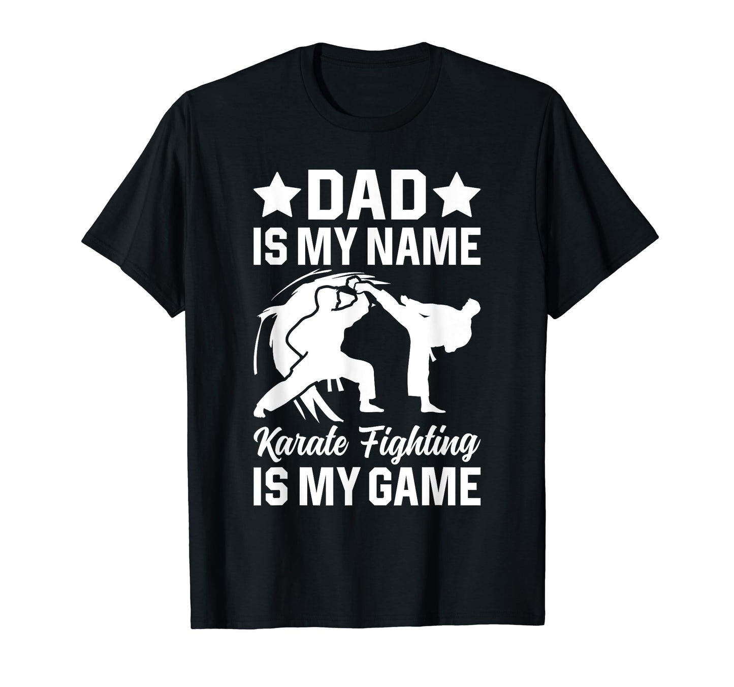 Dad Is My Name Karate Fighting Is My T-Shirt - Streetwear Style Unisex - T-Shirt, Sweatshirt, Hoodie