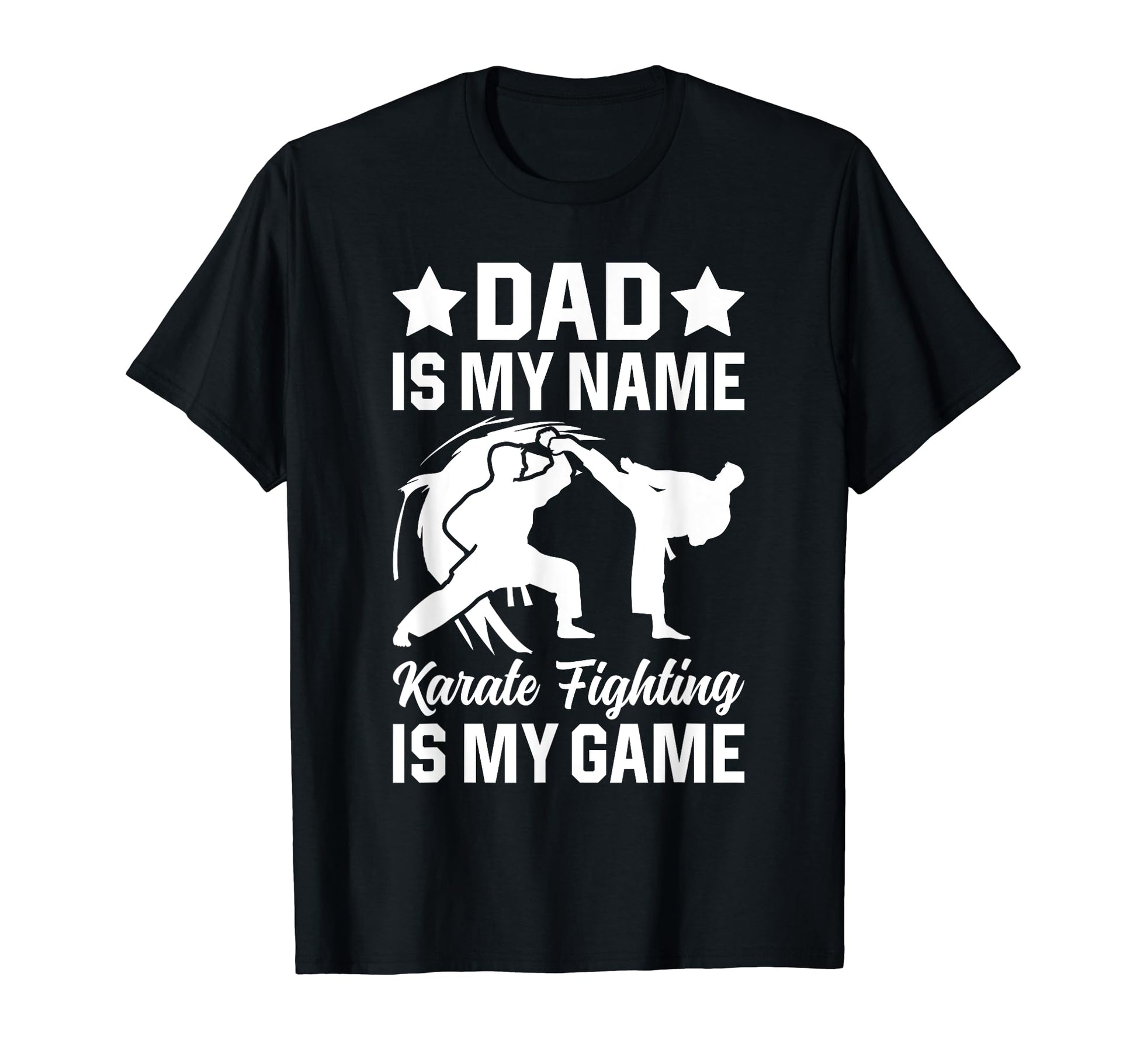 Dad Is My Name Karate Fighting Is My T-Shirt - Streetwear Style Unisex - T-Shirt, Sweatshirt, Hoodie