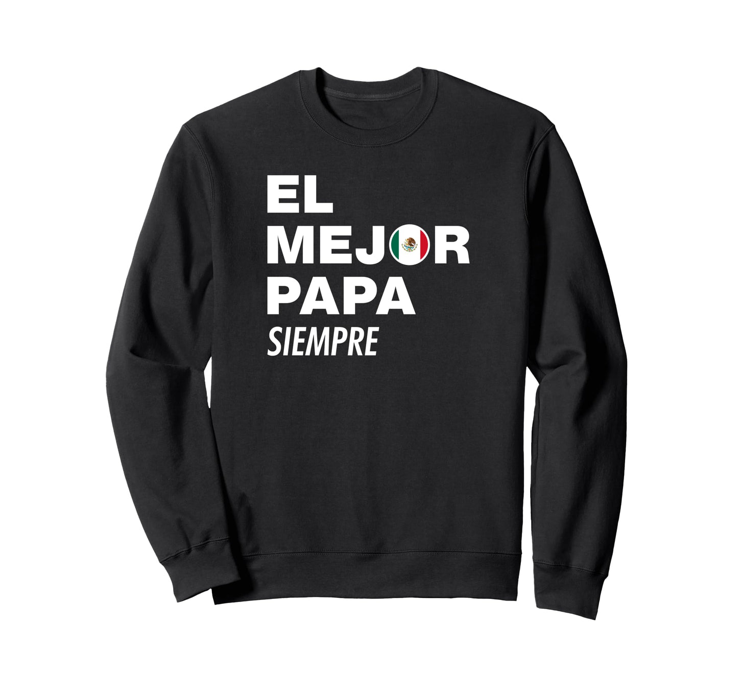 El Mejor Papa Siempre Dia Sweatshirt - Casual Everyday Wear Men Women - T-Shirt, Sweatshirt, Hoodie