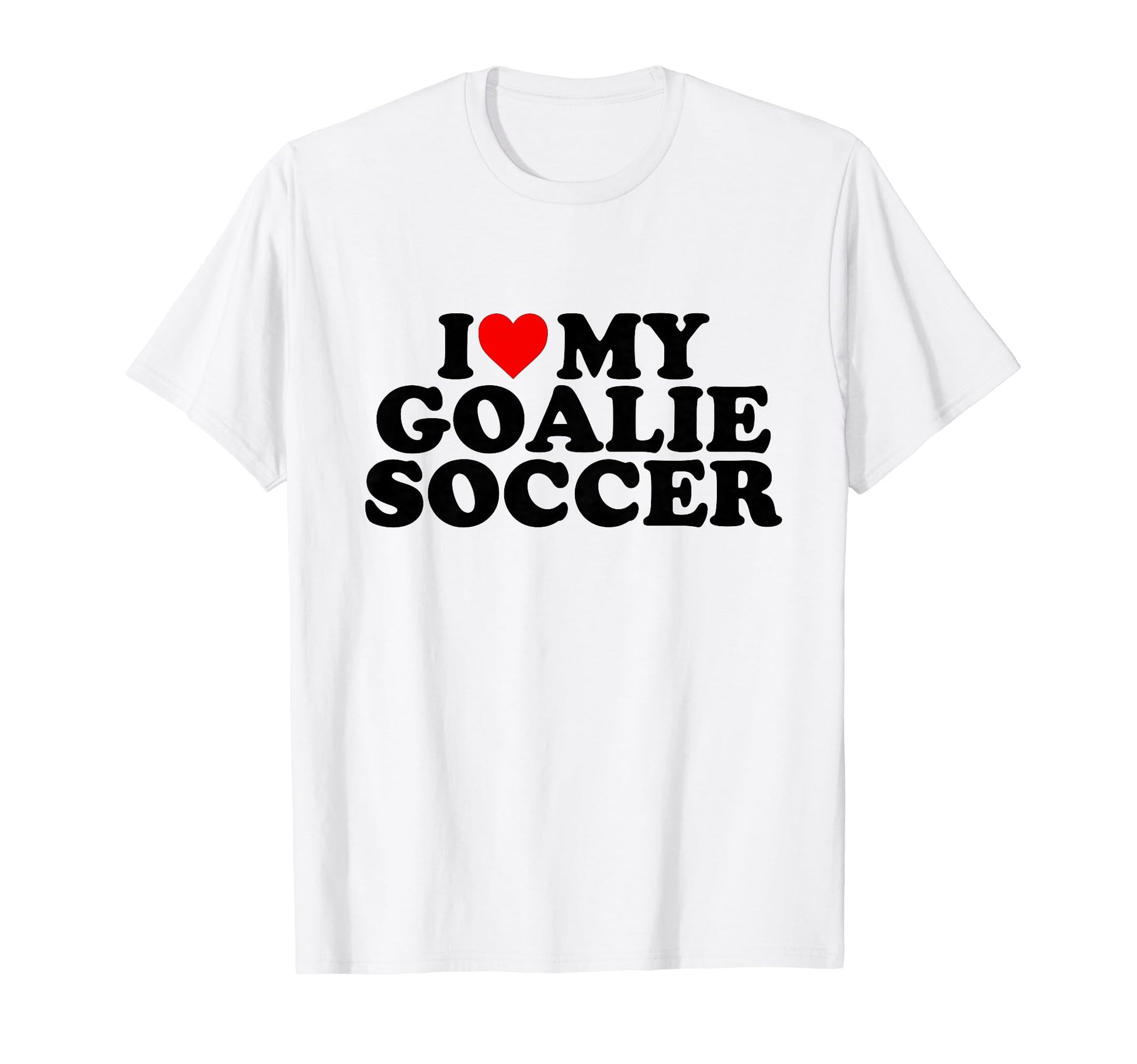I Love My Goalie Soccer T-Shirt - Custom Art Print Unisex - T-Shirt, Sweatshirt, Hoodie
