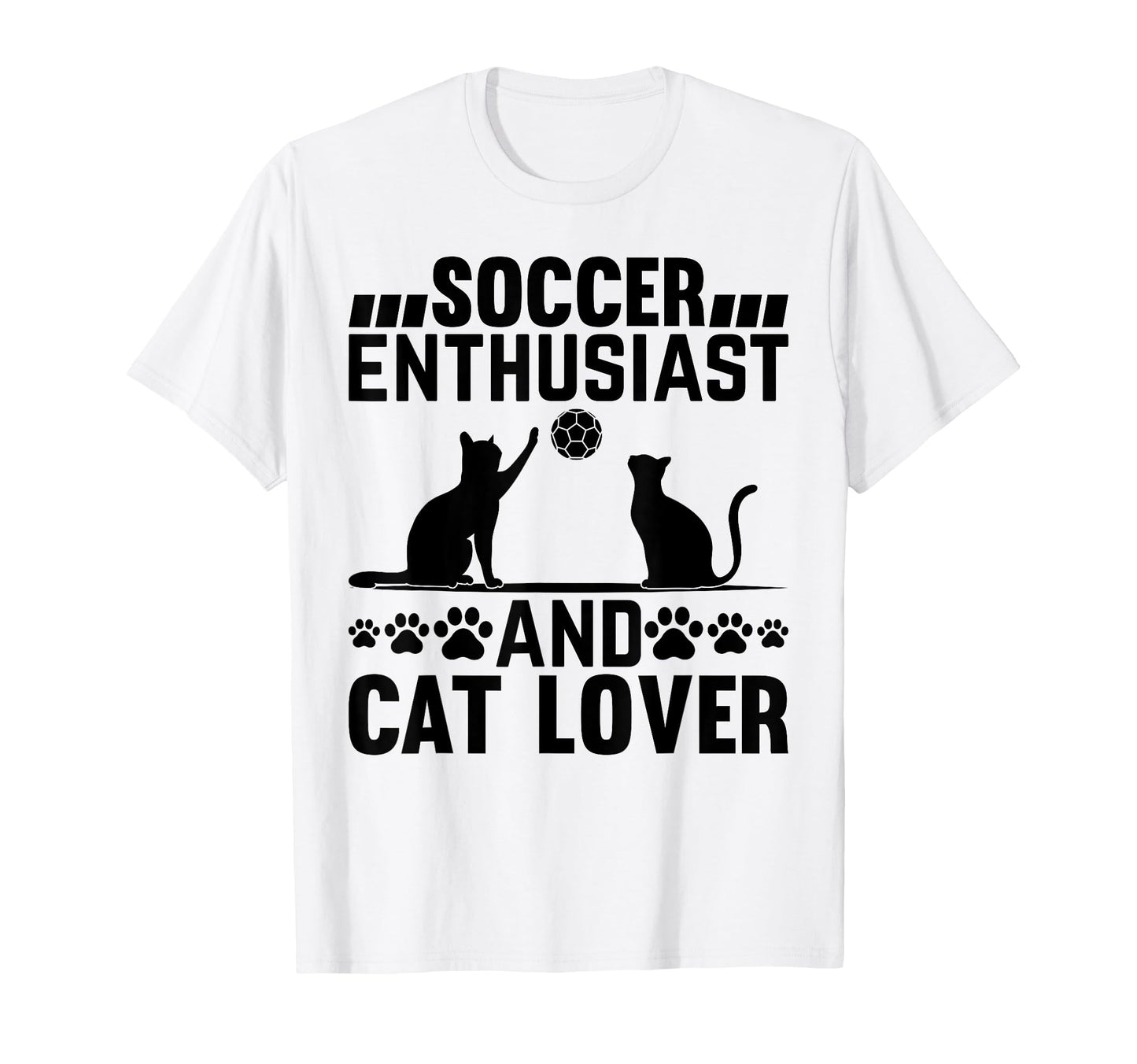 Soccer Enthusiast And Cat Lover Cat Owner T-Shirt - Novelty Apparel Unisex - T-Shirt, Sweatshirt, Hoodie