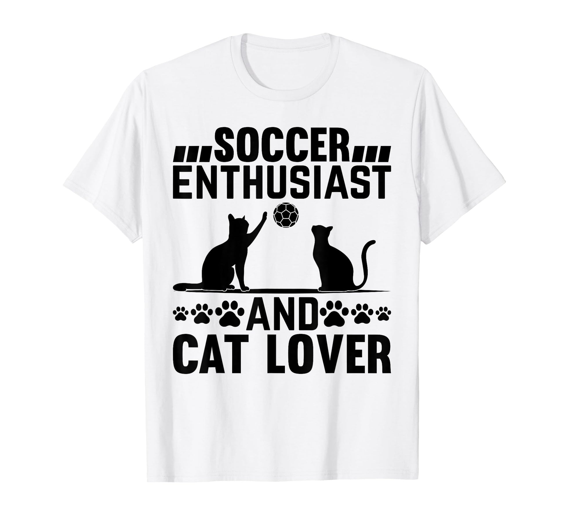 Soccer Enthusiast And Cat Lover Cat Owner T-Shirt - Novelty Apparel Unisex - T-Shirt, Sweatshirt, Hoodie