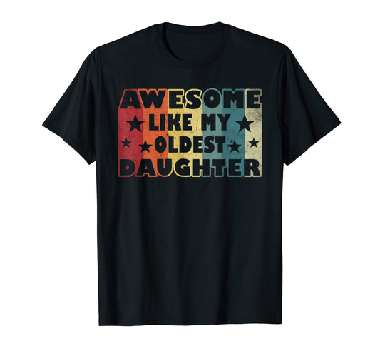 Awesome Like My Oldest Daughter Funny T-Shirt - Novelty Apparel for Adults - T-Shirt, Sweatshirt, Hoodie