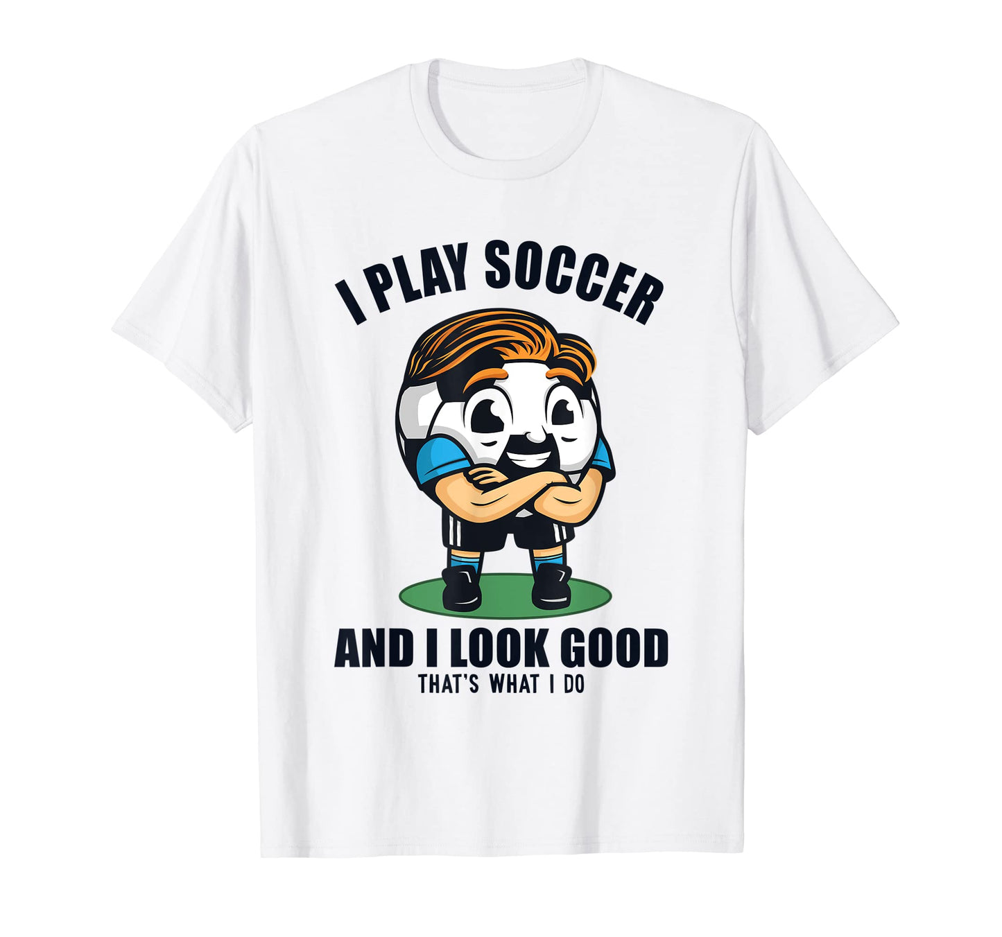 I Play Soccer And I Good Futbol Fu T-Shirt - Fun Novelty Design Unisex - T-Shirt, Sweatshirt, Hoodie
