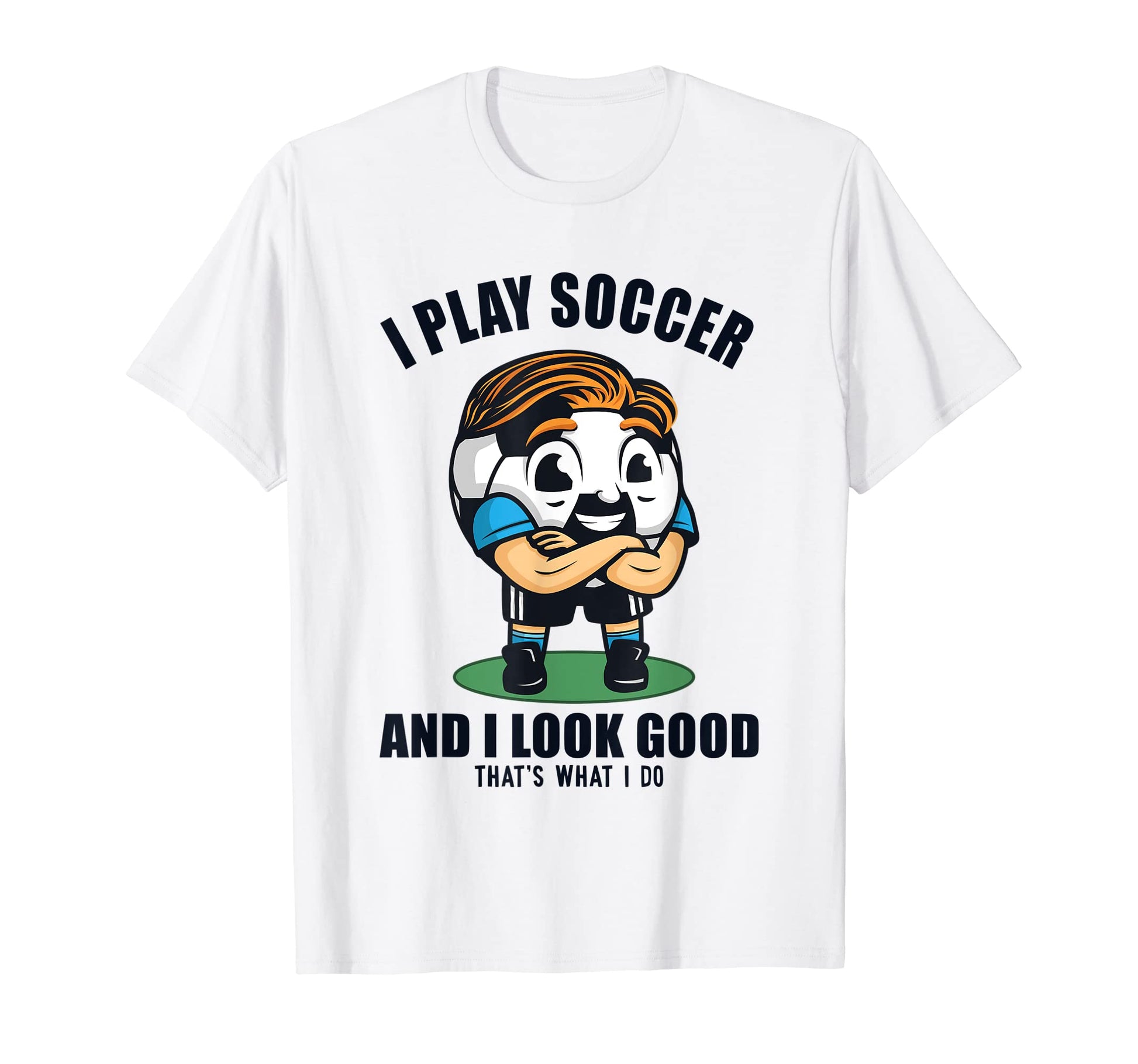 I Play Soccer And I Good Futbol Fu T-Shirt - Fun Novelty Design Unisex - T-Shirt, Sweatshirt, Hoodie