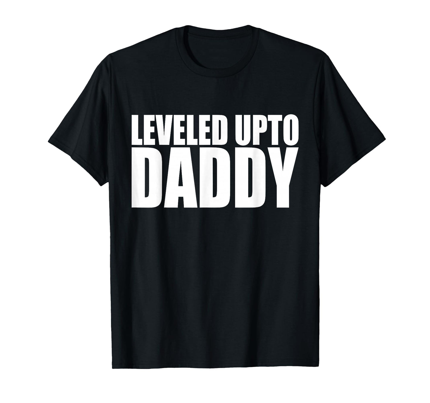 Leveled Up To Daddy New Dad Gamer T-Shirt - Casual Everyday Wear for Adults - T-Shirt, Sweatshirt, Hoodie