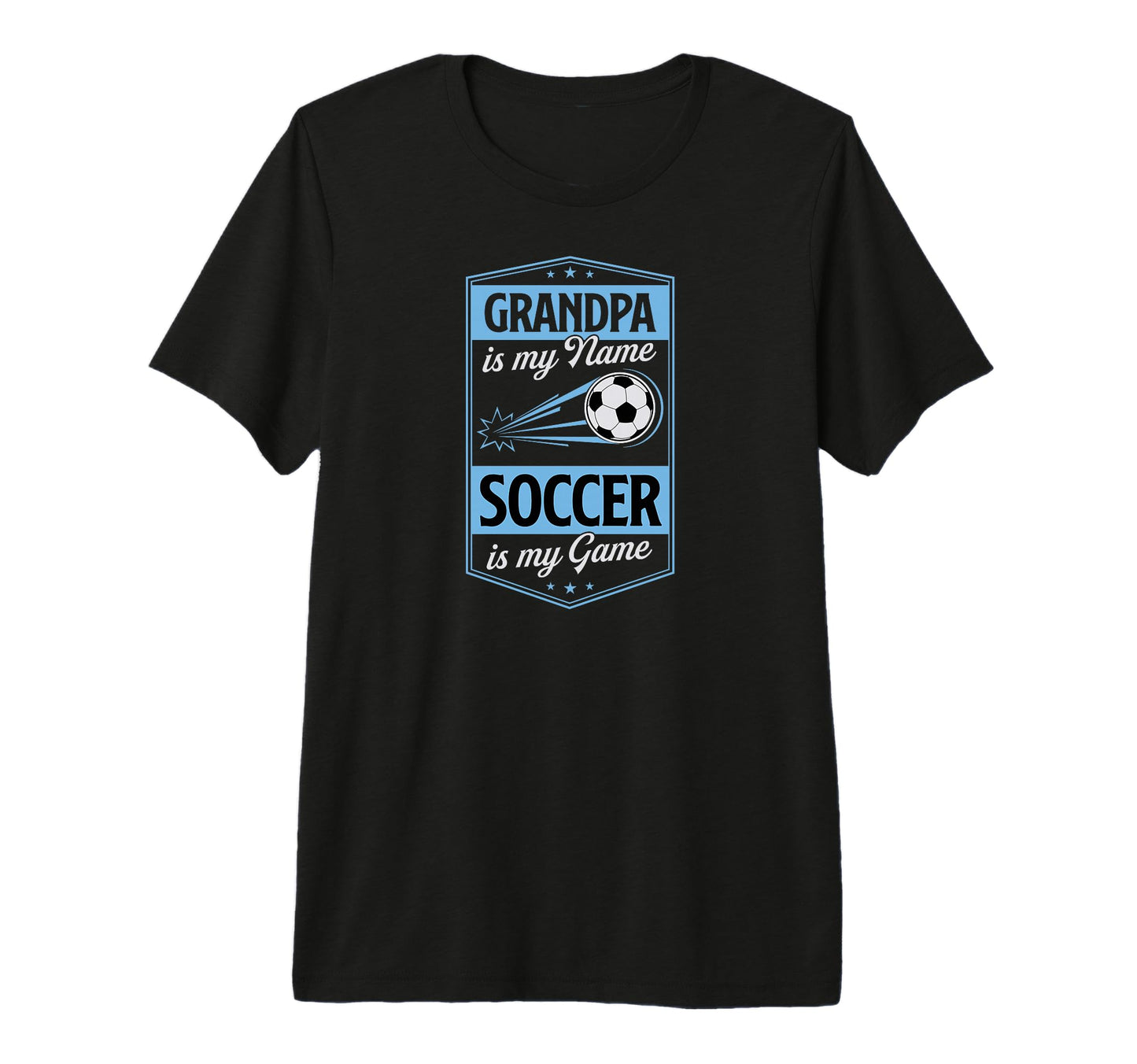 Grandpa Is My Name Soccer Is My T-Shirt - Casual Everyday Wear Men Women - T-Shirt, Sweatshirt, Hoodie