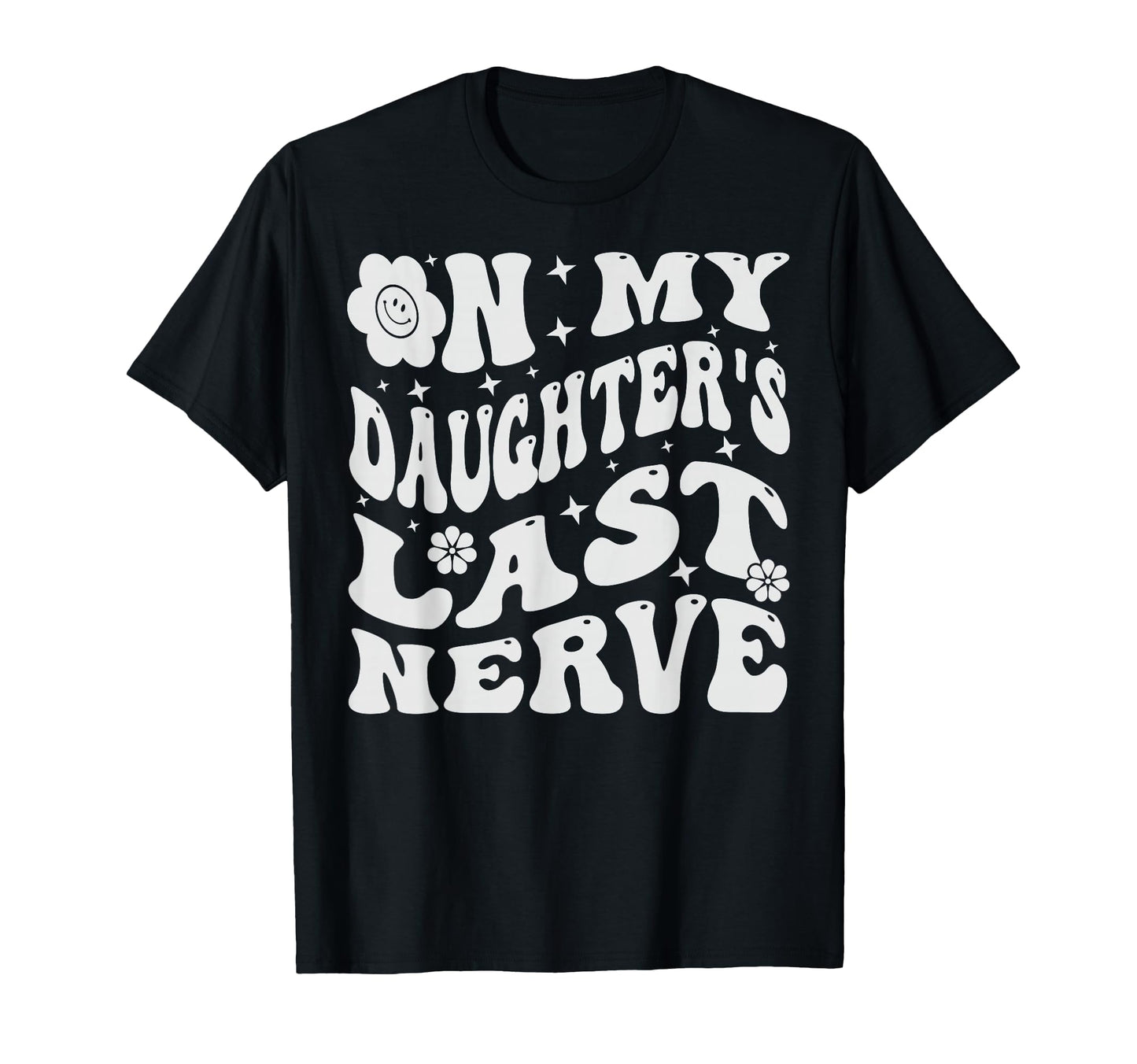 My Daughters Last Nerve Funny T-Shirt - Aesthetic Graphic Men Women - T-Shirt, Sweatshirt, Hoodie